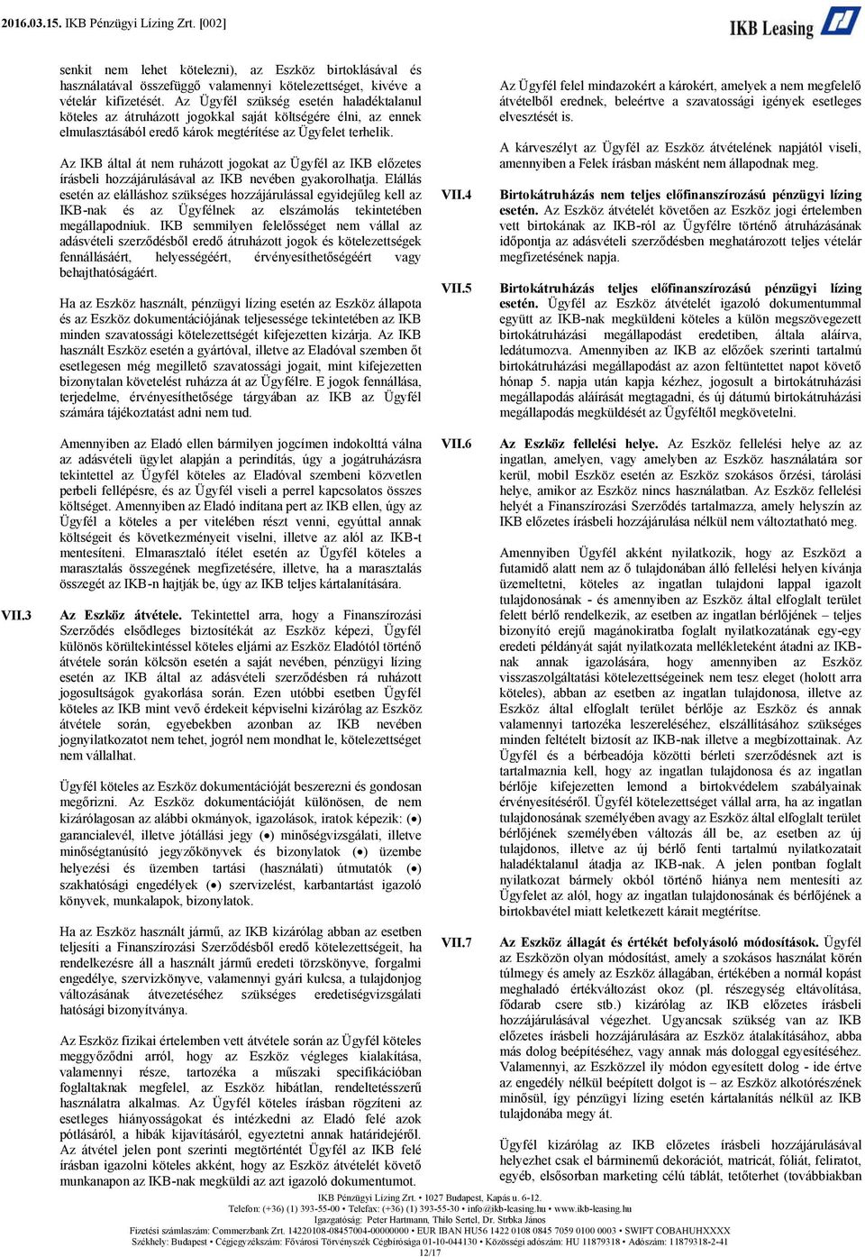 Az IKB által át nem ruházott jogokat az Ügyfél az IKB előzetes írásbeli hozzájárulásával az IKB nevében gyakorolhatja.