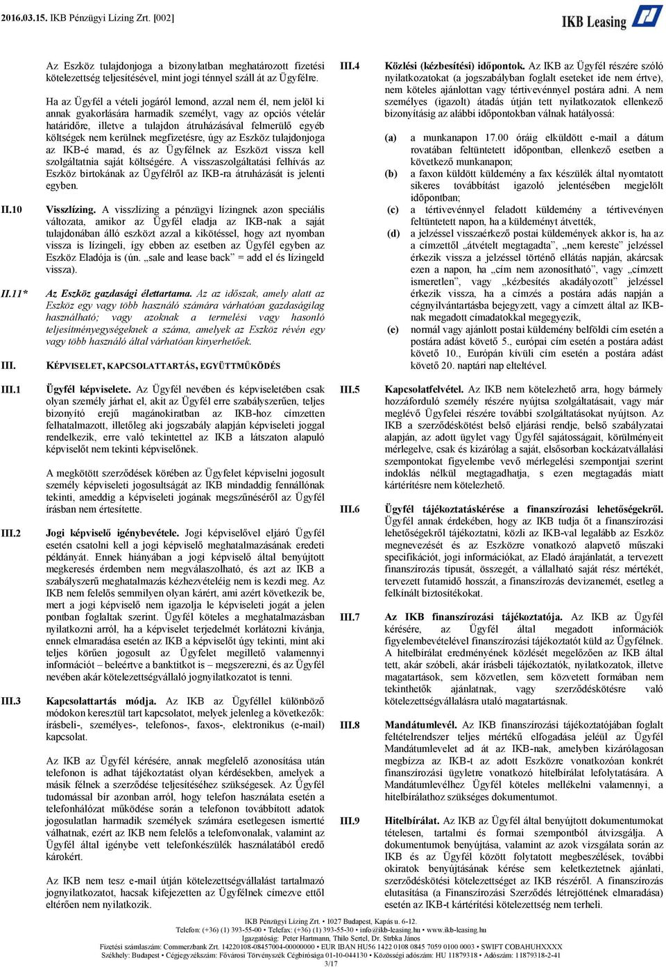 nem kerülnek megfizetésre, úgy az Eszköz tulajdonjoga az IKB-é marad, és az Ügyfélnek az Eszközt vissza kell szolgáltatnia saját költségére.