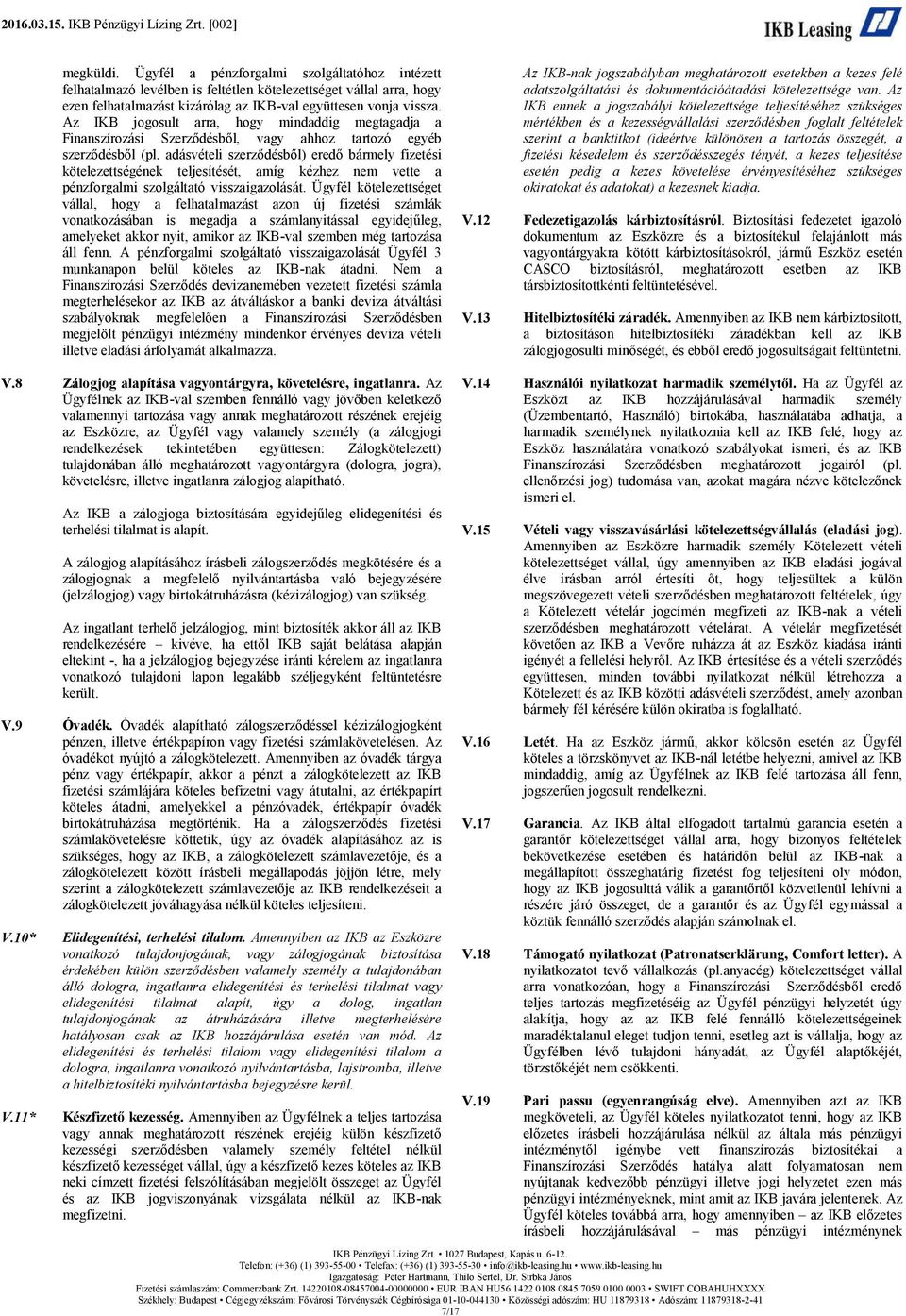 adásvételi szerződésből) eredő bármely fizetési kötelezettségének teljesítését, amíg kézhez nem vette a pénzforgalmi szolgáltató visszaigazolását.