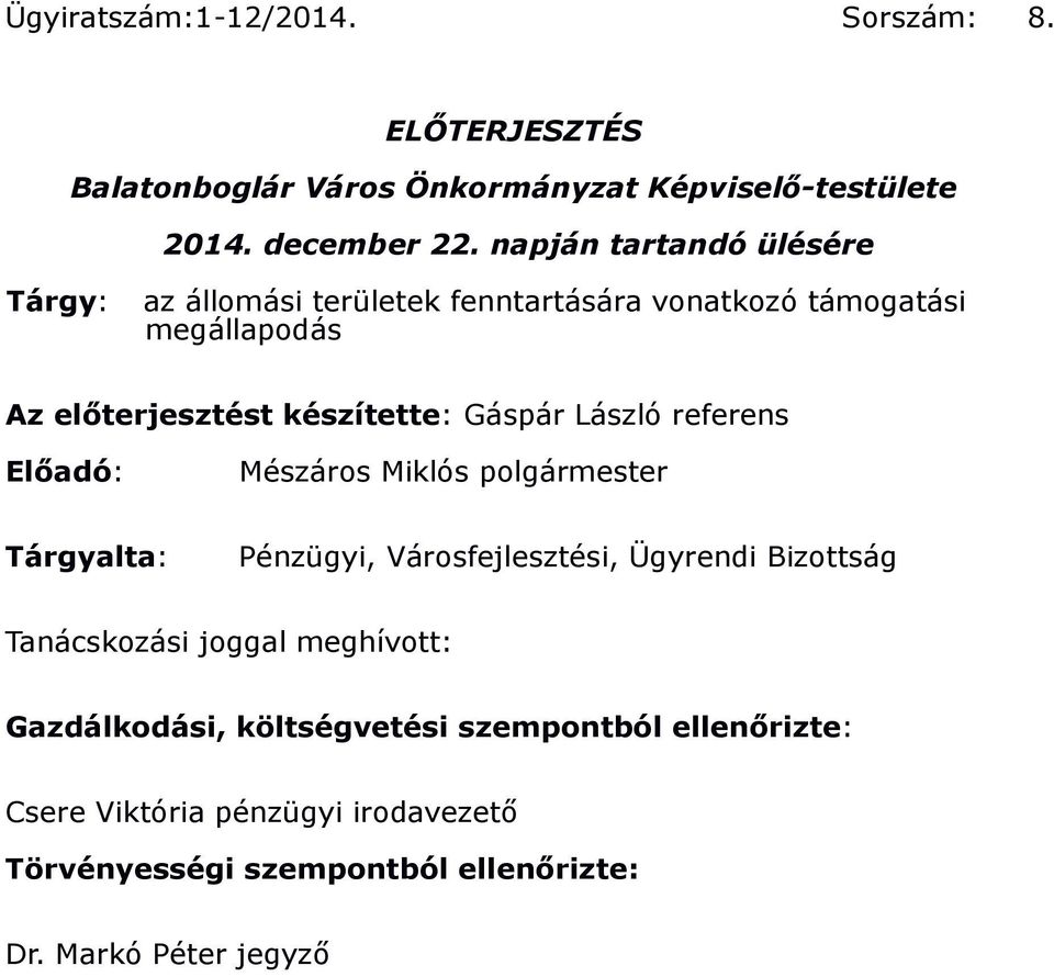 László referens Elıadó: Mészáros Miklós polgármester Tárgyalta: Pénzügyi, Városfejlesztési, Ügyrendi Bizottság Tanácskozási joggal