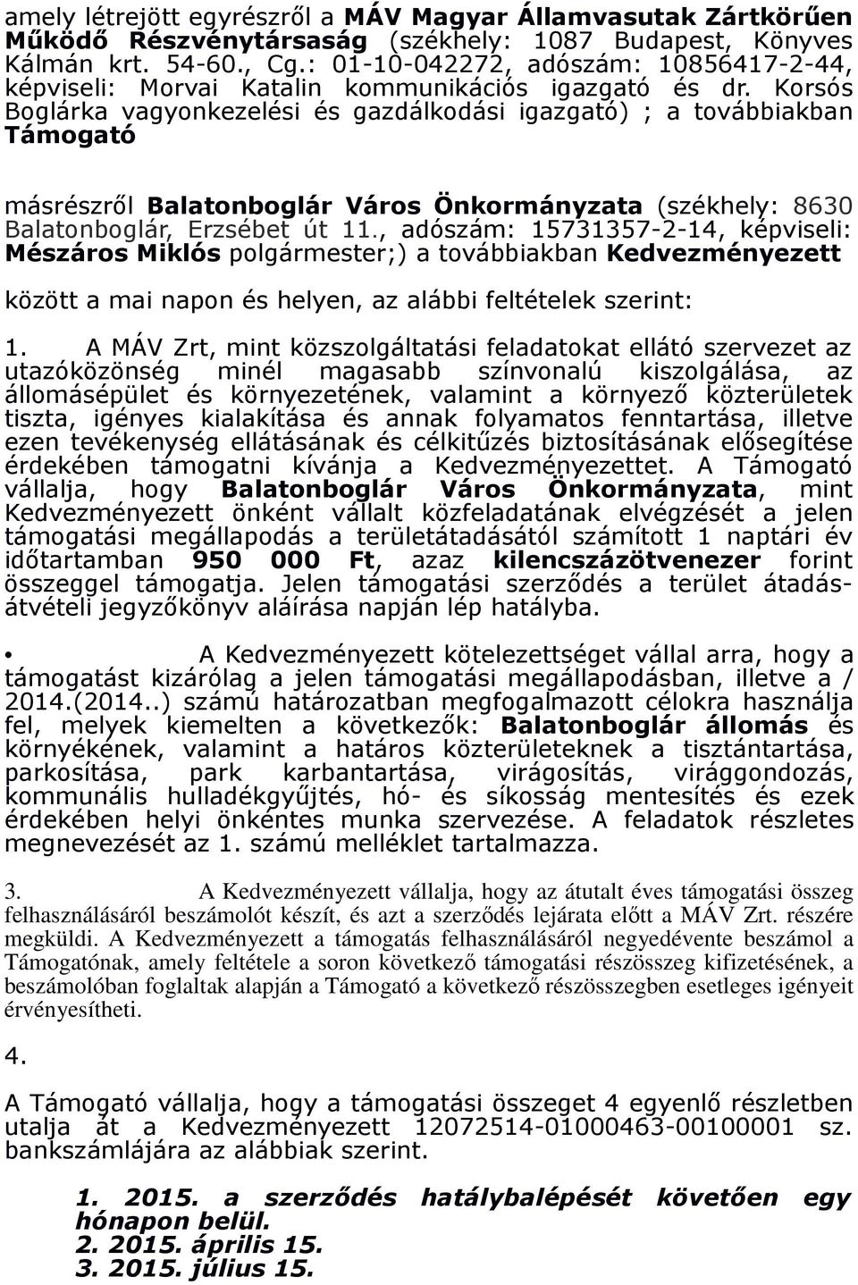 Korsós Boglárka vagyonkezelési és gazdálkodási ) ; a továbbiakban Támogató másrészrıl Balatonboglár Város Önkormányzata (székhely: 8630 Balatonboglár, Erzsébet út 11.