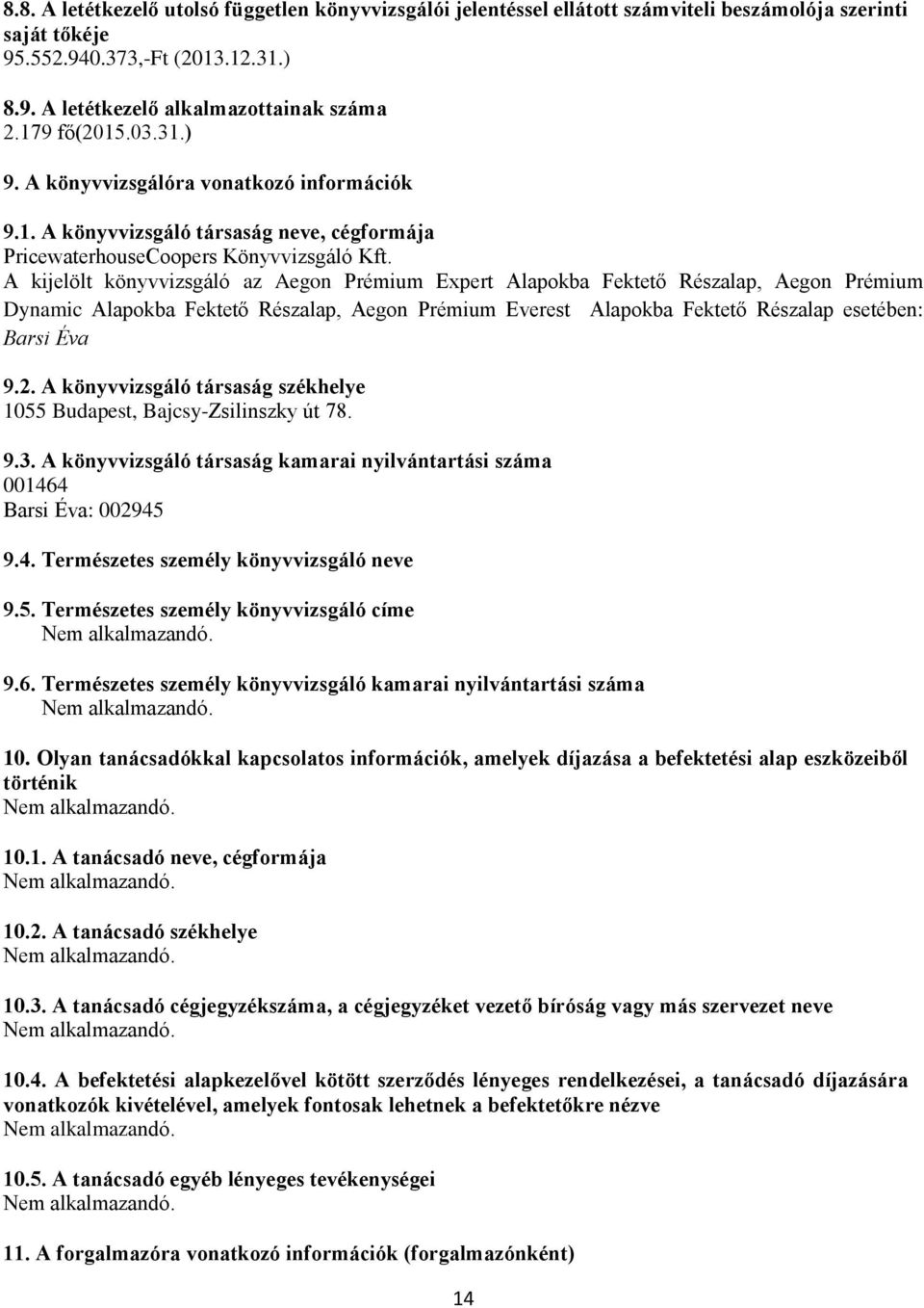 A kijelölt könyvvizsgáló az Aegon Prémium Expert Alapokba Fektető Részalap, Aegon Prémium Dynamic Alapokba Fektető Részalap, Aegon Prémium Everest Alapokba Fektető Részalap esetében: Barsi Éva 9.2.