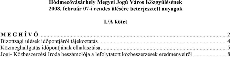 ..2 Bizottsági ülések időpontjáról tájékoztatás.