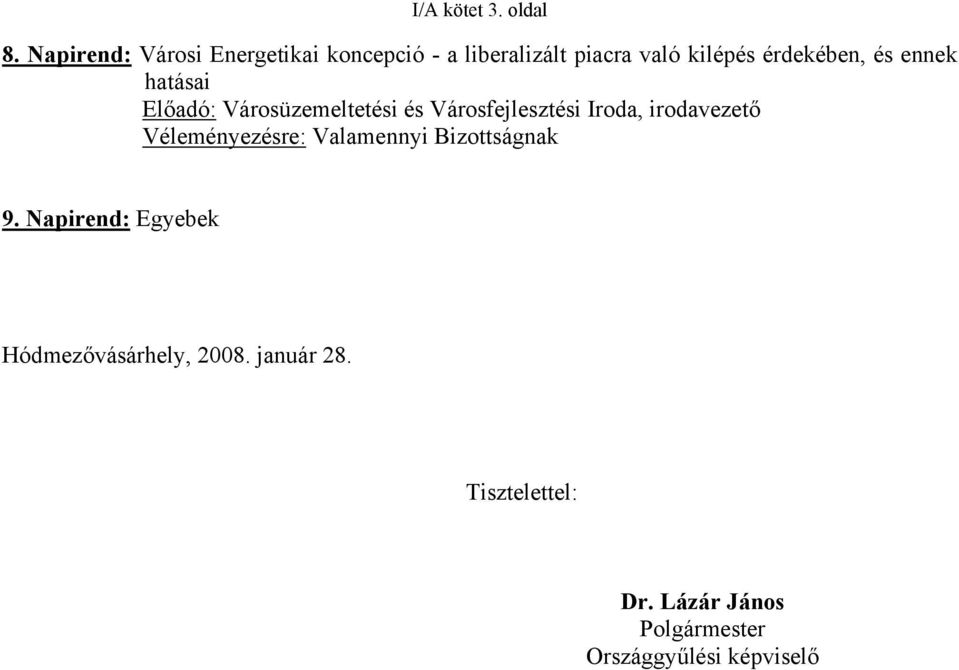 és ennek hatásai Előadó: Városüzemeltetési és Városfejlesztési Iroda, irodavezető