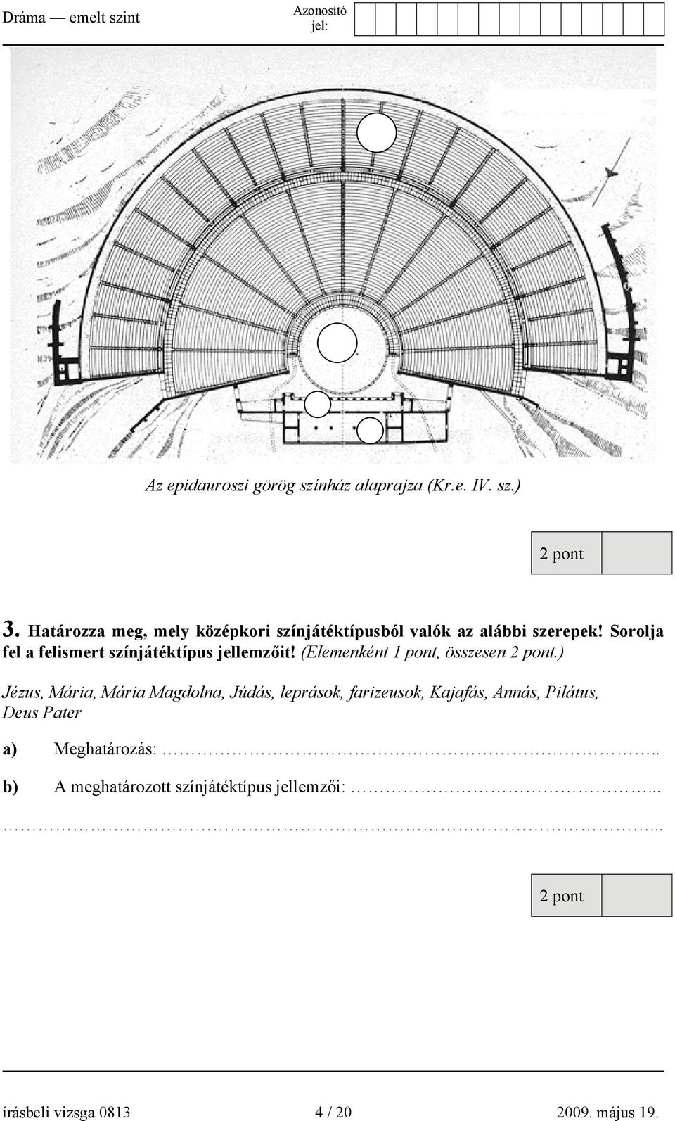 Sorolja fel a felismert színjátéktípus jellemzőit! (Elemenként 1 pont, összesen.