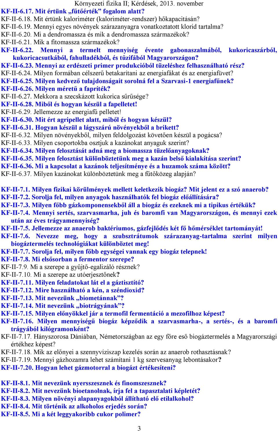 Mennyi a termelt mennyiség évente gabonaszalmából, kukoricaszárból, kukoricacsutkából, fahulladékból, és tűzifából Magyarországon? KF-II-6.23.