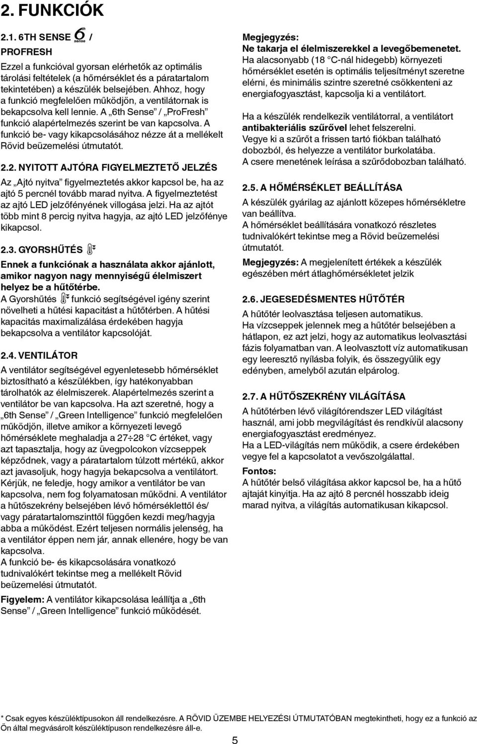 A funkció be- vagy kikapcsolásához nézze át a mellékelt Rövid beüzemelési útmutatót. 2.