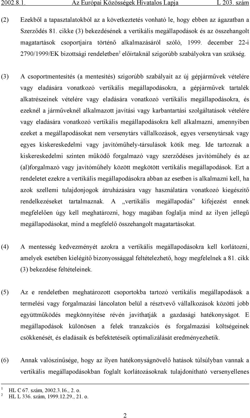 december 22-i 2790/1999/EK bizottsági rendeletben 2 előírtaknál szigorúbb szabályokra van szükség.