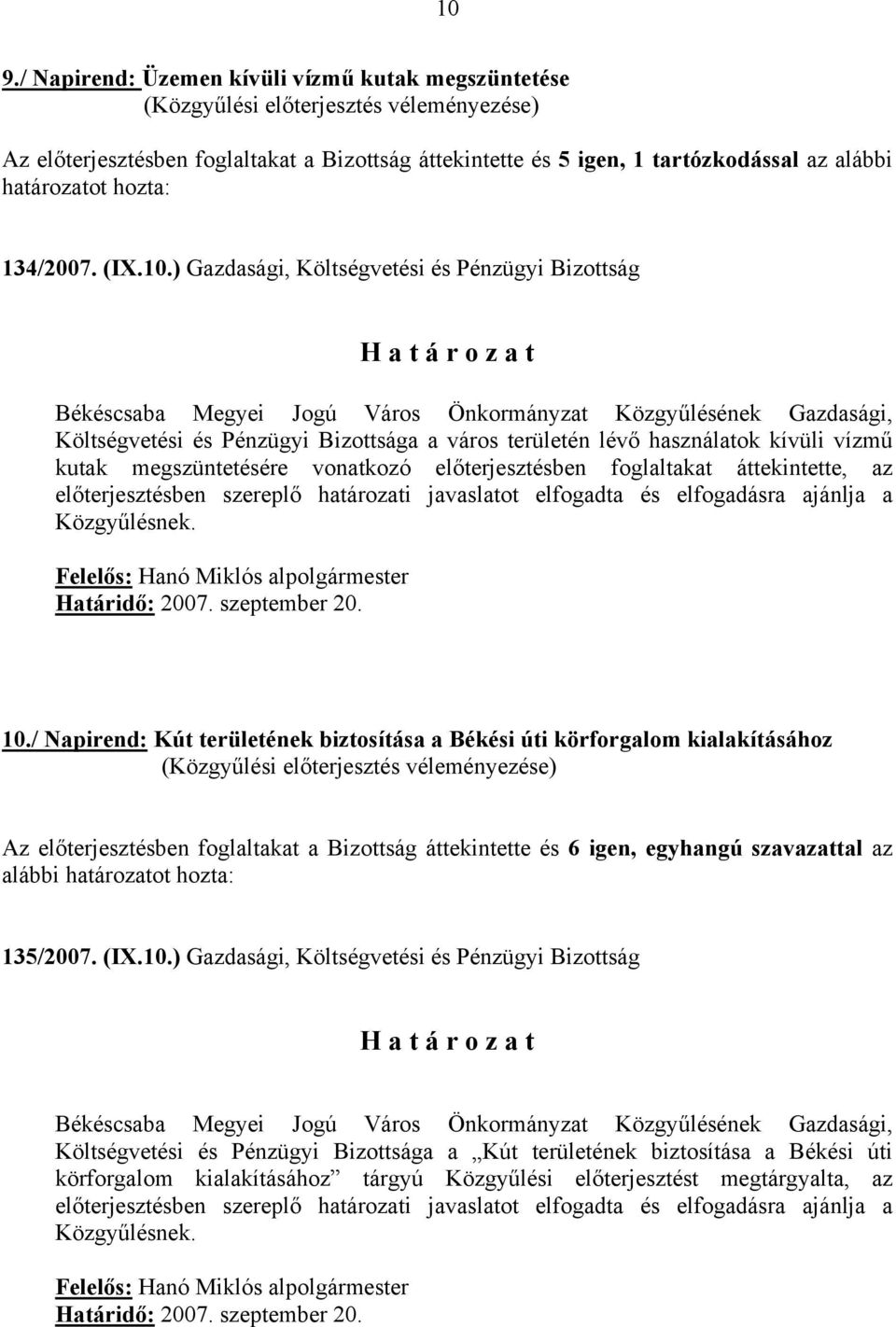 áttekintette, az előterjesztésben szereplő határozati javaslatot elfogadta és elfogadásra ajánlja a Közgyűlésnek. Felelős: Hanó Miklós alpolgármester 10.