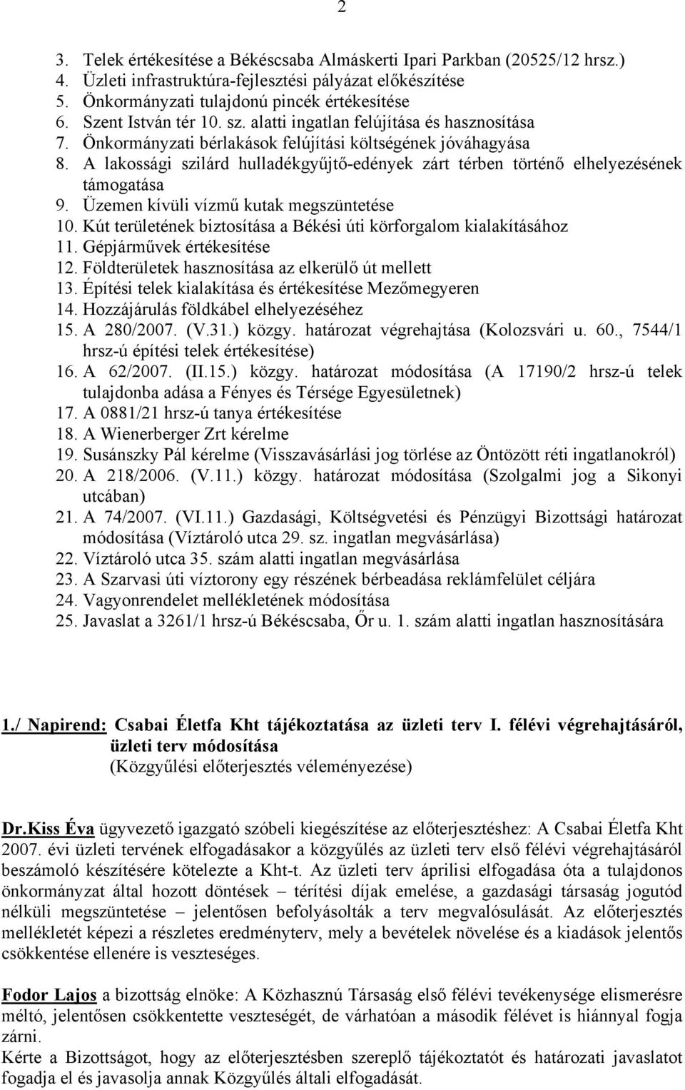 A lakossági szilárd hulladékgyűjtő-edények zárt térben történő elhelyezésének támogatása 9. Üzemen kívüli vízmű kutak megszüntetése 10.