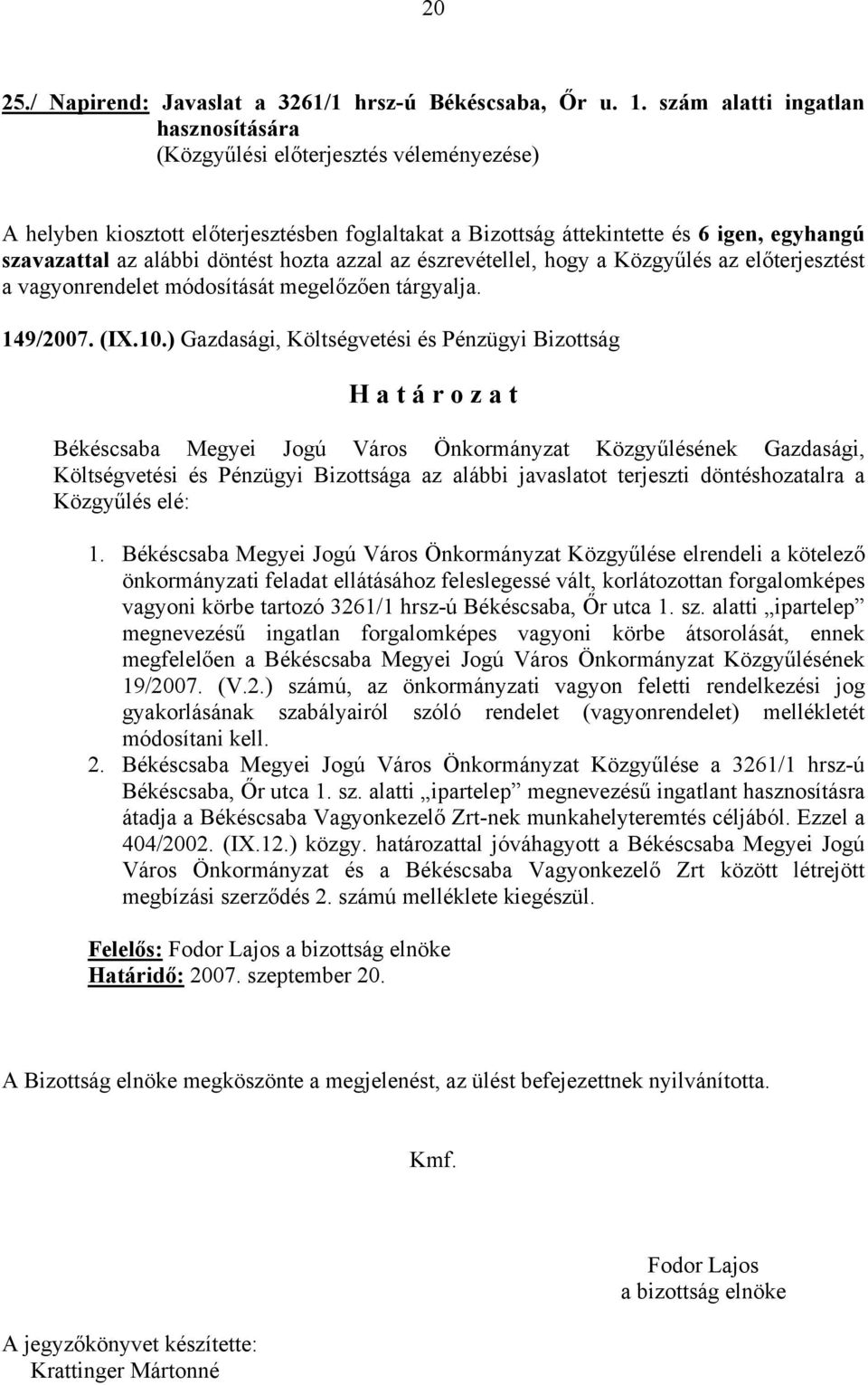 Közgyűlés az előterjesztést a vagyonrendelet módosítását megelőzően tárgyalja. 149/2007. (IX.10.