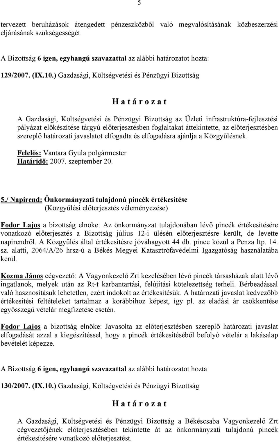 áttekintette, az előterjesztésben szereplő határozati javaslatot elfogadta és elfogadásra ajánlja a Közgyűlésnek. Felelős: Vantara Gyula polgármester 5.