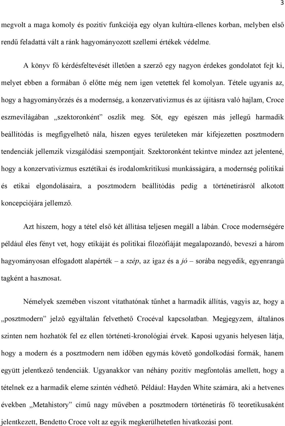 Tétele ugyanis az, hogy a hagyományőrzés és a modernség, a konzervativizmus és az újításra való hajlam, Croce eszmevilágában szektoronként oszlik meg.