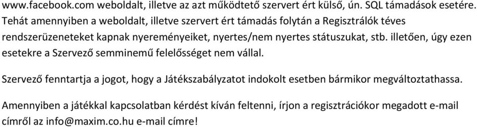 nyertes státuszukat, stb. illetően, úgy ezen esetekre a Szervező semminemű felelősséget nem vállal.