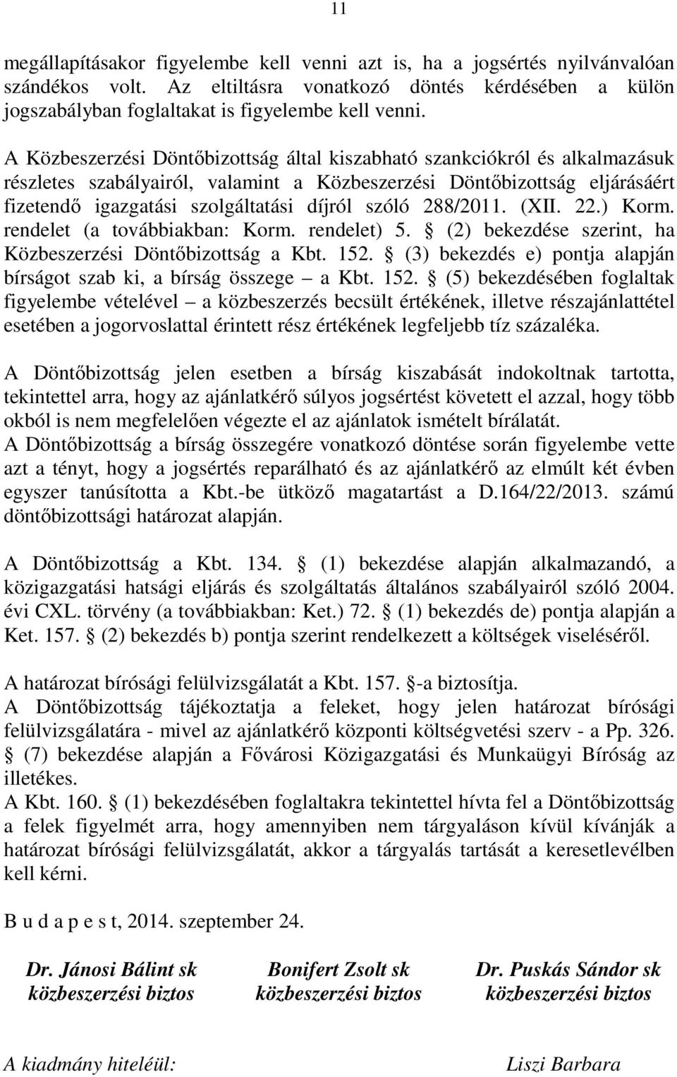 szóló 288/2011. (XII. 22.) Korm. rendelet (a továbbiakban: Korm. rendelet) 5. (2) bekezdése szerint, ha Közbeszerzési Döntőbizottság a Kbt. 152.