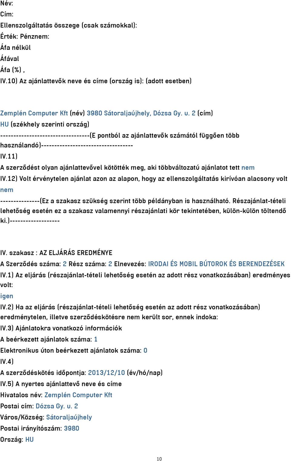 2 (cím) HU (székhely szerinti ország) ----------------------------------(E pontból az ajánlattevők számától függően több használandó)----------------------------------- IV.