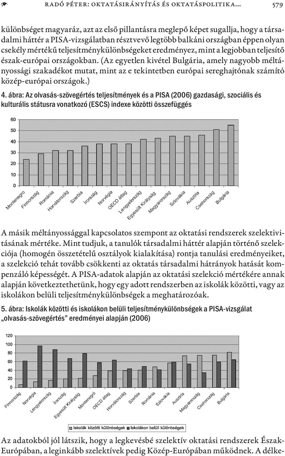 teljesítménykülönbségeket eredményez, mint a legjobban teljesítő észak-európai országokban.