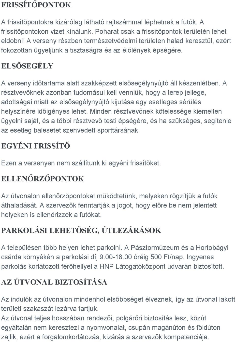 ELSŐSEGÉLY A verseny időtartama alatt szakképzett elsősegélynyújtó áll készenlétben.