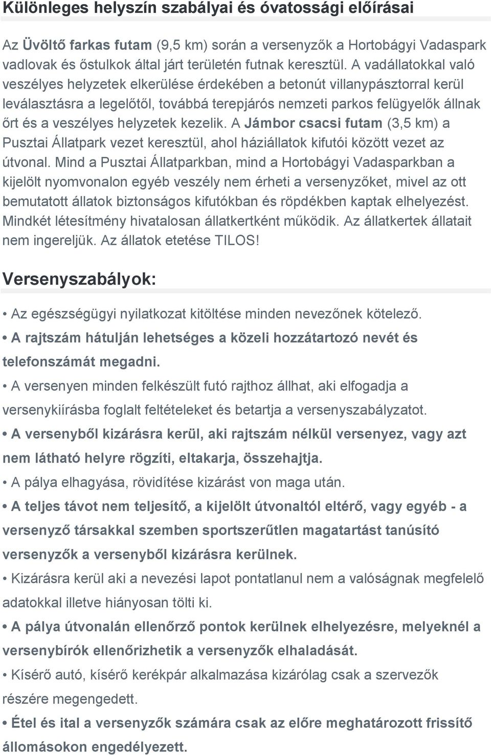 helyzetek kezelik. A Jámbor csacsi futam (3,5 km) a Pusztai Állatpark vezet keresztül, ahol háziállatok kifutói között vezet az útvonal.