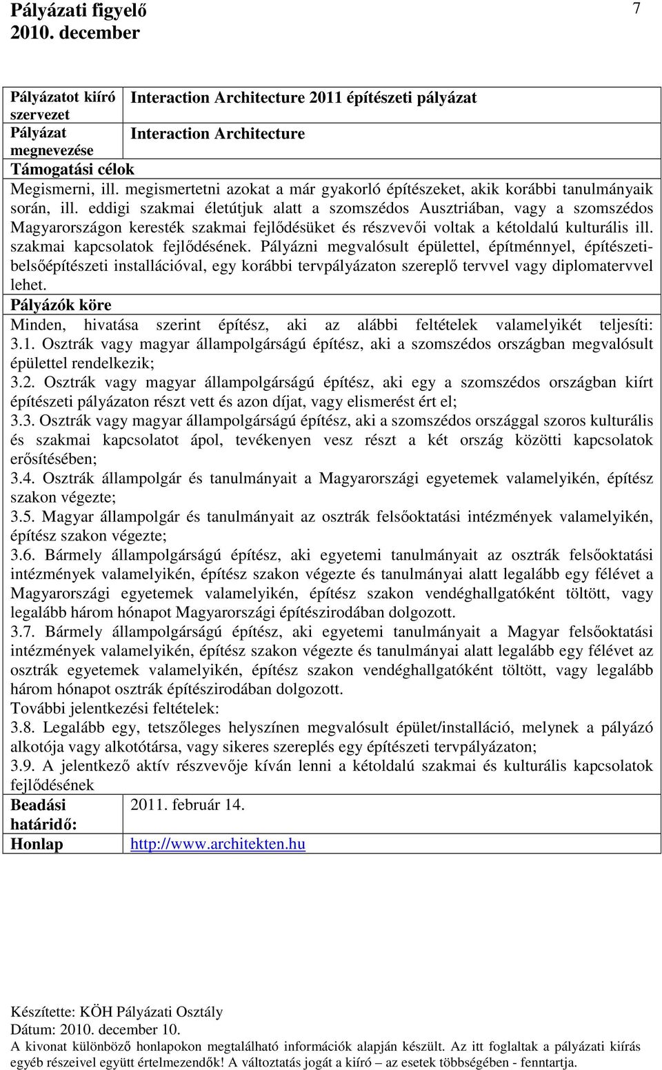 eddigi szakmai életútjuk alatt a szomszédos Ausztriában, vagy a szomszédos Magyarországon keresték szakmai fejlődésüket és részvevői voltak a kétoldalú kulturális ill.