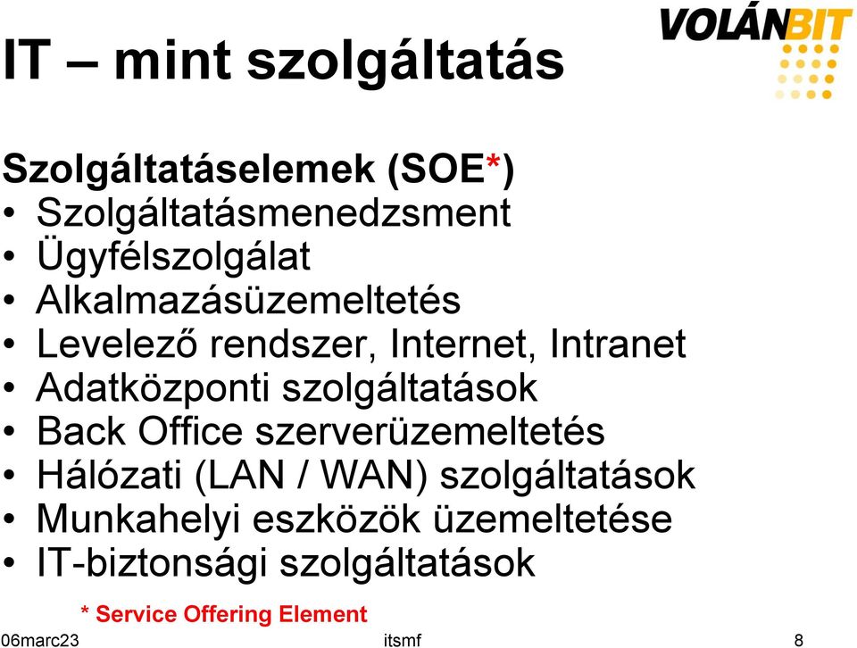 szolgáltatások Back Office szerverüzemeltetés Hálózati (LAN / WAN) szolgáltatások