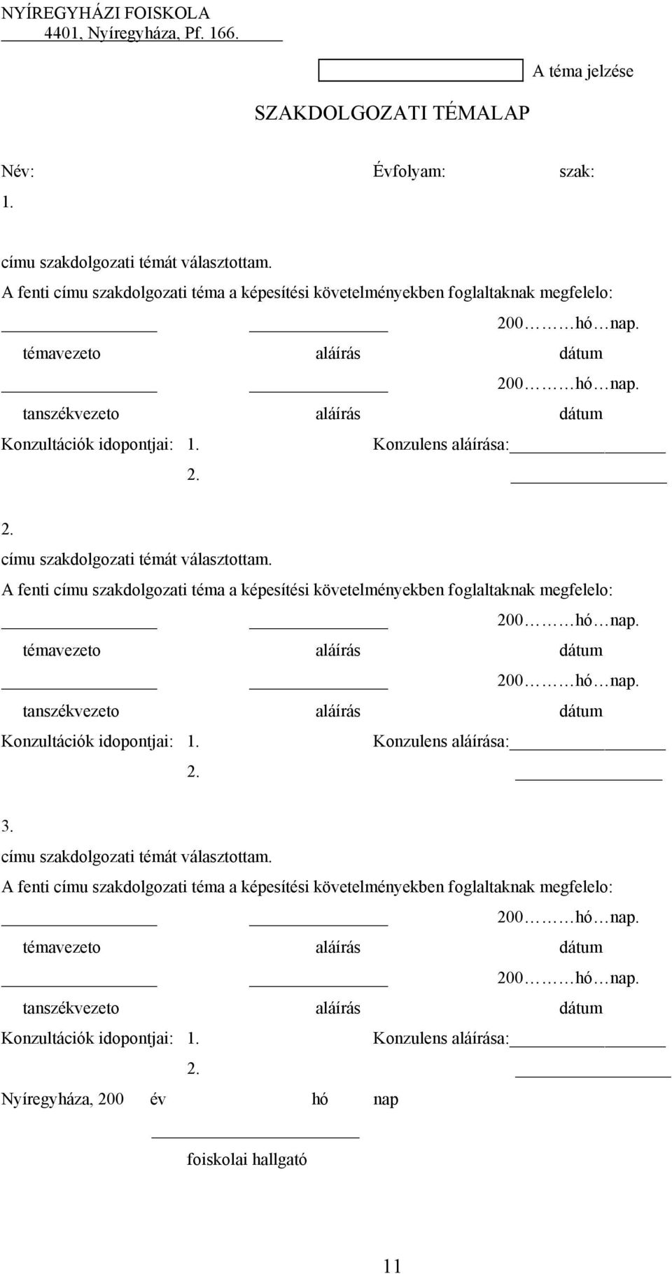 Konzulens aláírása: 2. 2. címu szakdolgozati témát választottam.  Konzulens aláírása: 2. 3. címu szakdolgozati témát választottam.  Konzulens aláírása: 2. Nyíregyháza, 200 év hó nap foiskolai hallgató 11