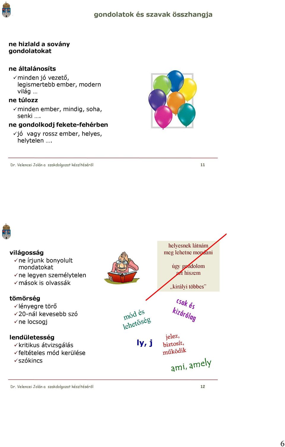 Velencei Jolán a szakdolgozat készítéséről 11 világosság ne írjunk bonyolult mondatokat ne legyen személytelen mások is olvassák helyesnek látnám meg lehetne