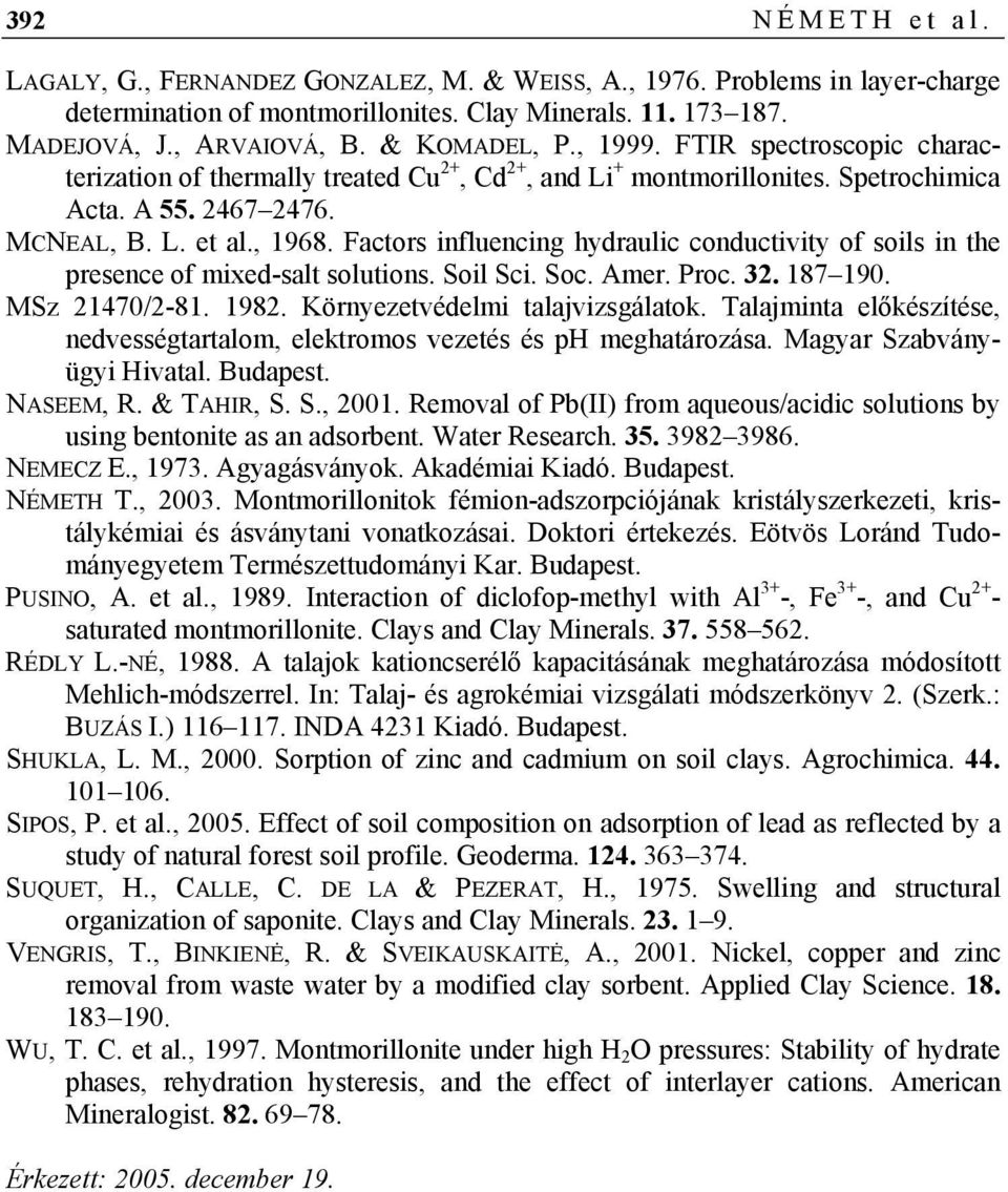 Factors influencing hydraulic conductivity of soils in the presence of mixed-salt solutions. Soil Sci. Soc. Amer. Proc. 32. 187 190. MSz 21470/2-81. 1982. Környezetvédelmi talajvizsgálatok.