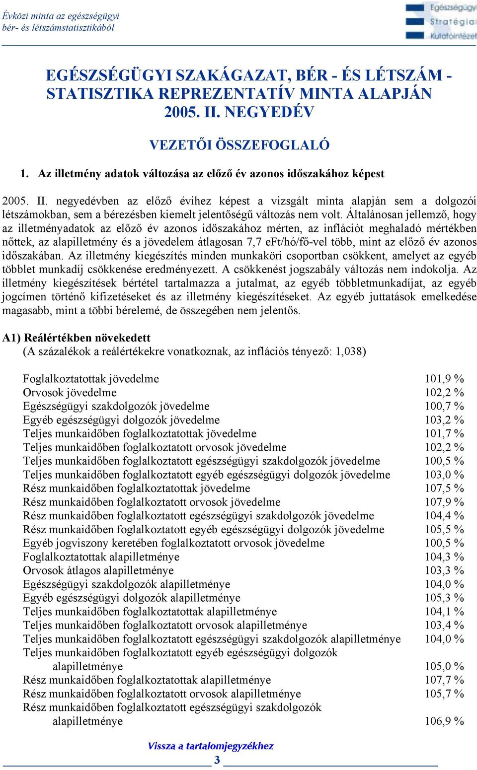 negyedévben az el z évihez képest a vizsgált minta alapján sem a dolgozói létszámokban, sem a bérezésben kiemelt jelent ség változás nem volt.