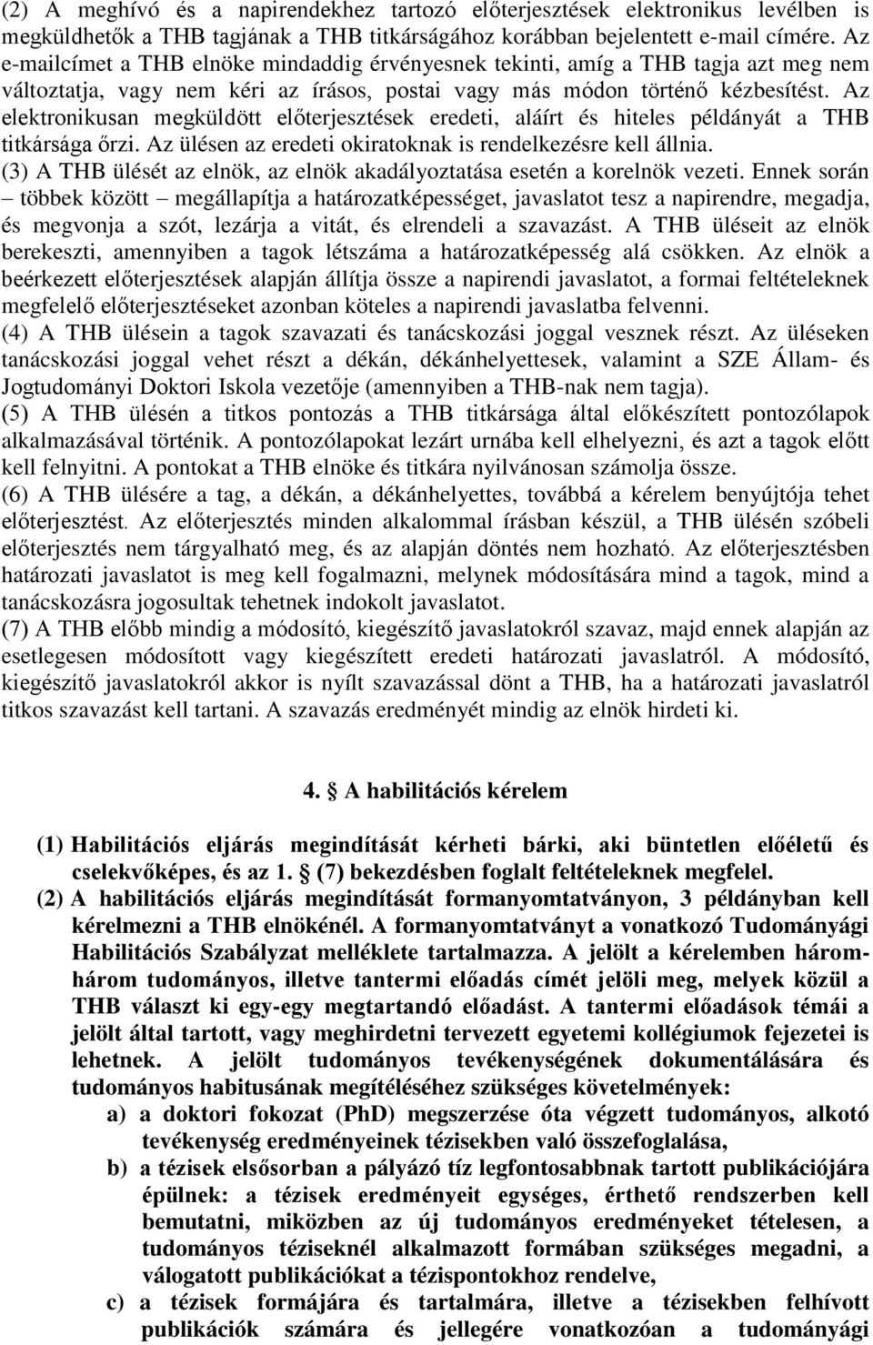 Az elektronikusan megküldött előterjesztések eredeti, aláírt és hiteles példányát a THB titkársága őrzi. Az ülésen az eredeti okiratoknak is rendelkezésre kell állnia.