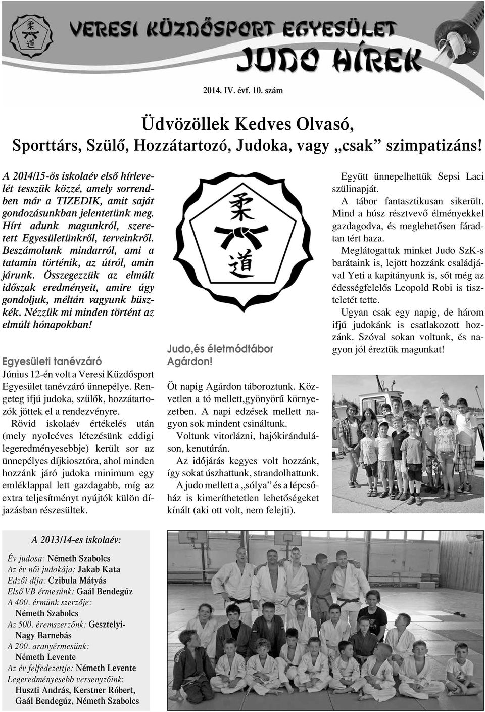 Beszámolunk mindarról, ami a tatamin történik, az útról, amin járunk. Összegezzük az elmúlt idôszak eredményeit, amire úgy gondoljuk, méltán vagyunk büszkék.