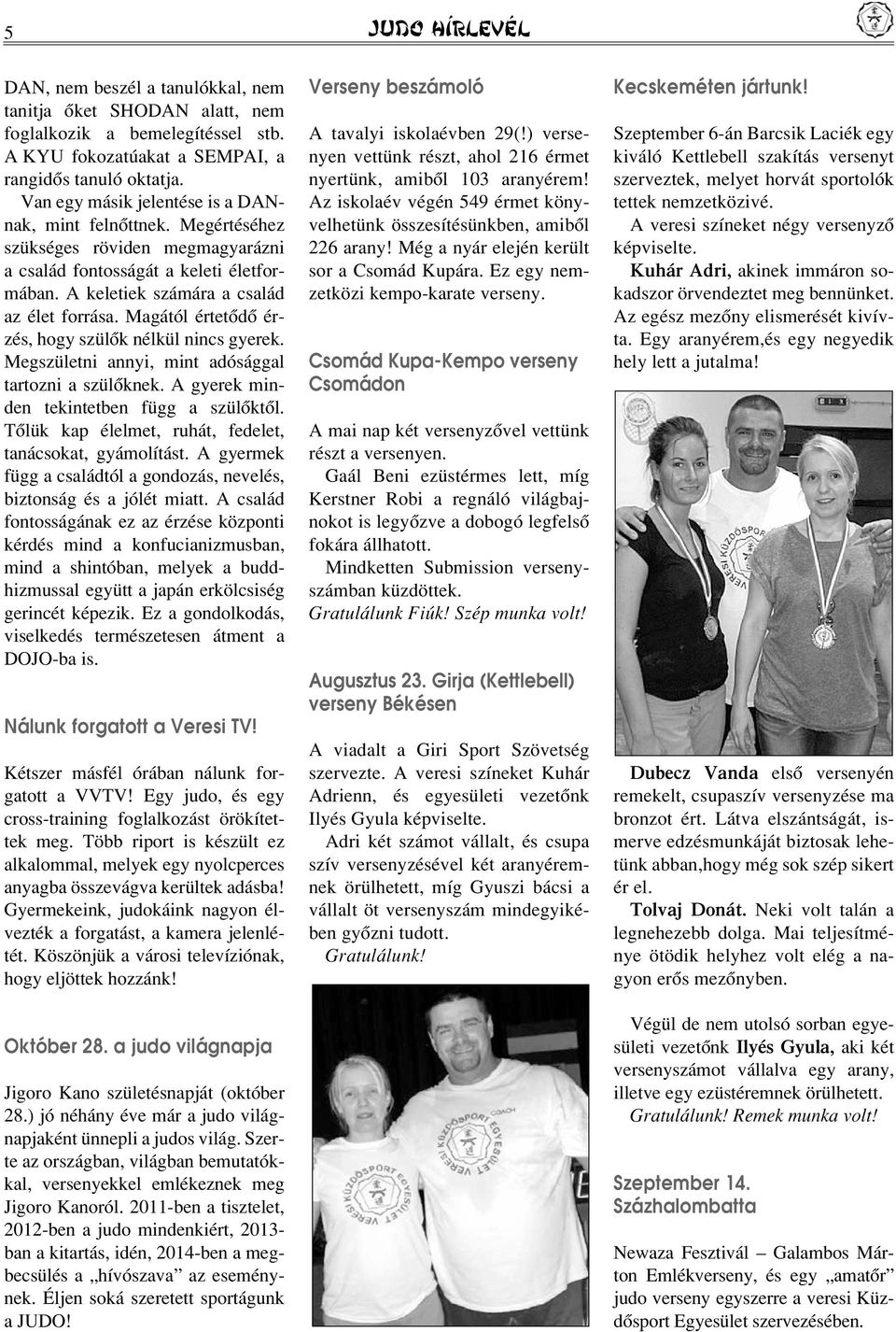 Magától értetôdô érzés, hogy szülôk nélkül nincs gyerek. Megszületni annyi, mint adósággal tartozni a szülôknek. A gyerek minden tekintetben függ a szülôktôl.