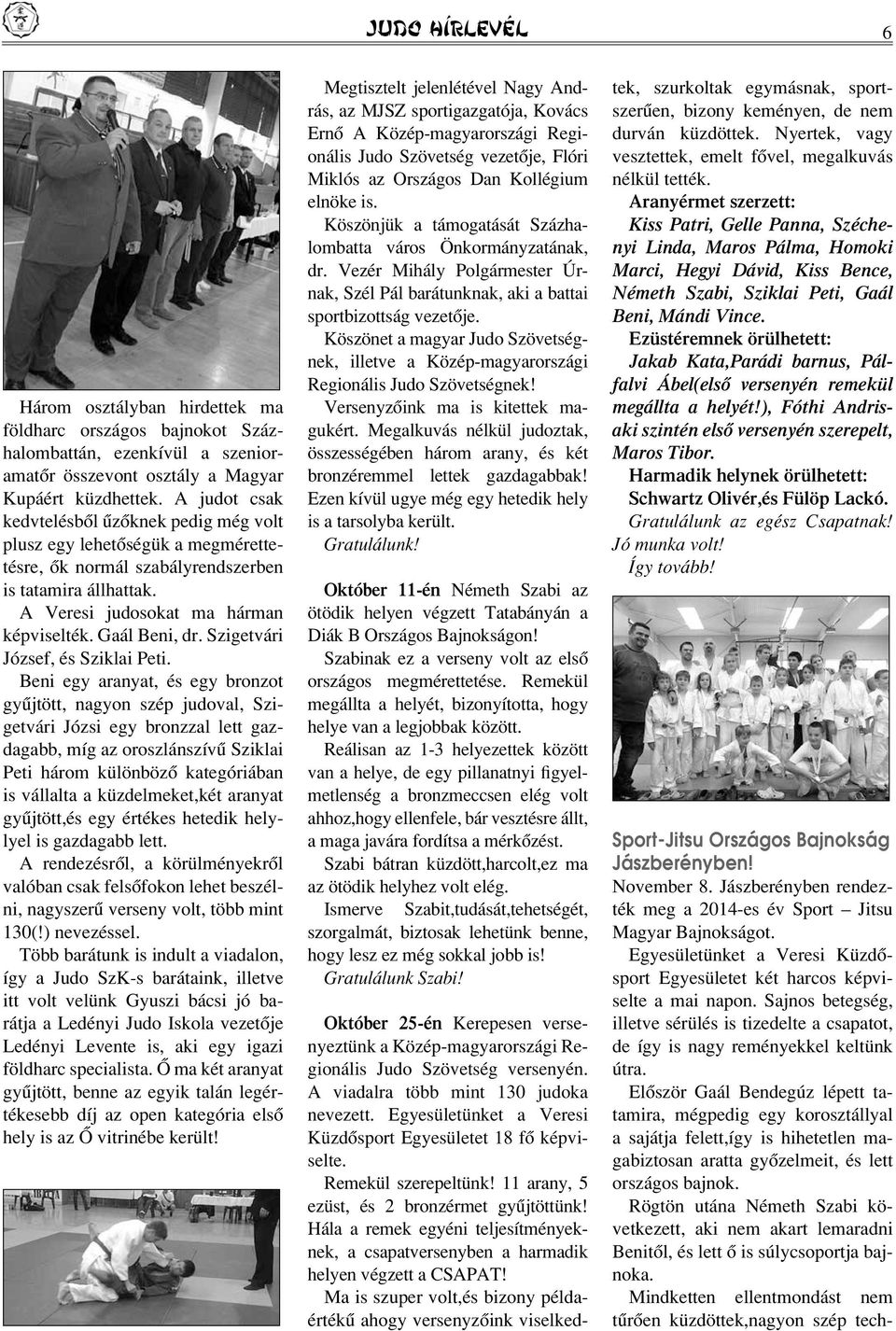 Szigetvári József, és Sziklai Peti.