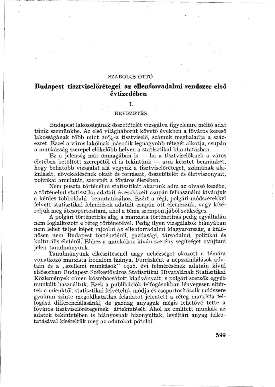 Ezzel a város lakóinak második legnagyobb rétegét alkotja, csupán a munkásság szerepel előkelőbb helyen a statisztikai kimutatásban.