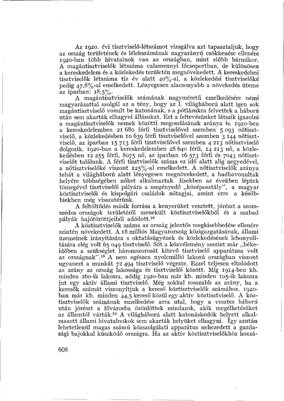 A magántisztviselők létszáma valamennyi főcsoportban, de különösen a kereskedelem és a közlekedés területén megnövekedett.