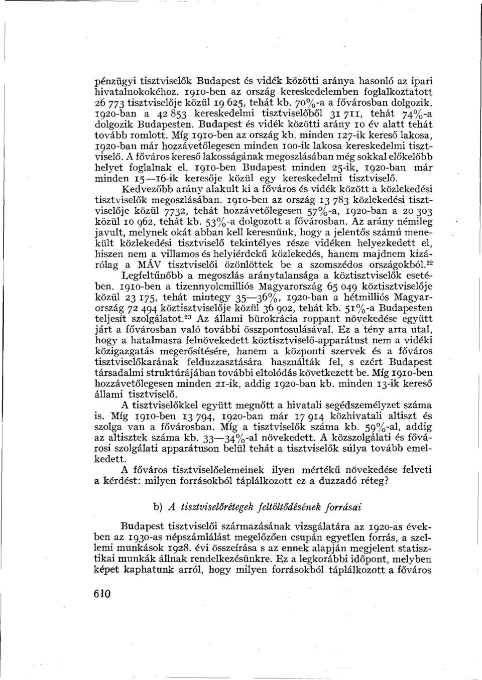 Míg 1910-ben az ország kb. minden 127-ik kereső lakosa, 1920-ban már hozzávetőlegesen minden 100-ik lakosa kereskedelmi tisztviselő.