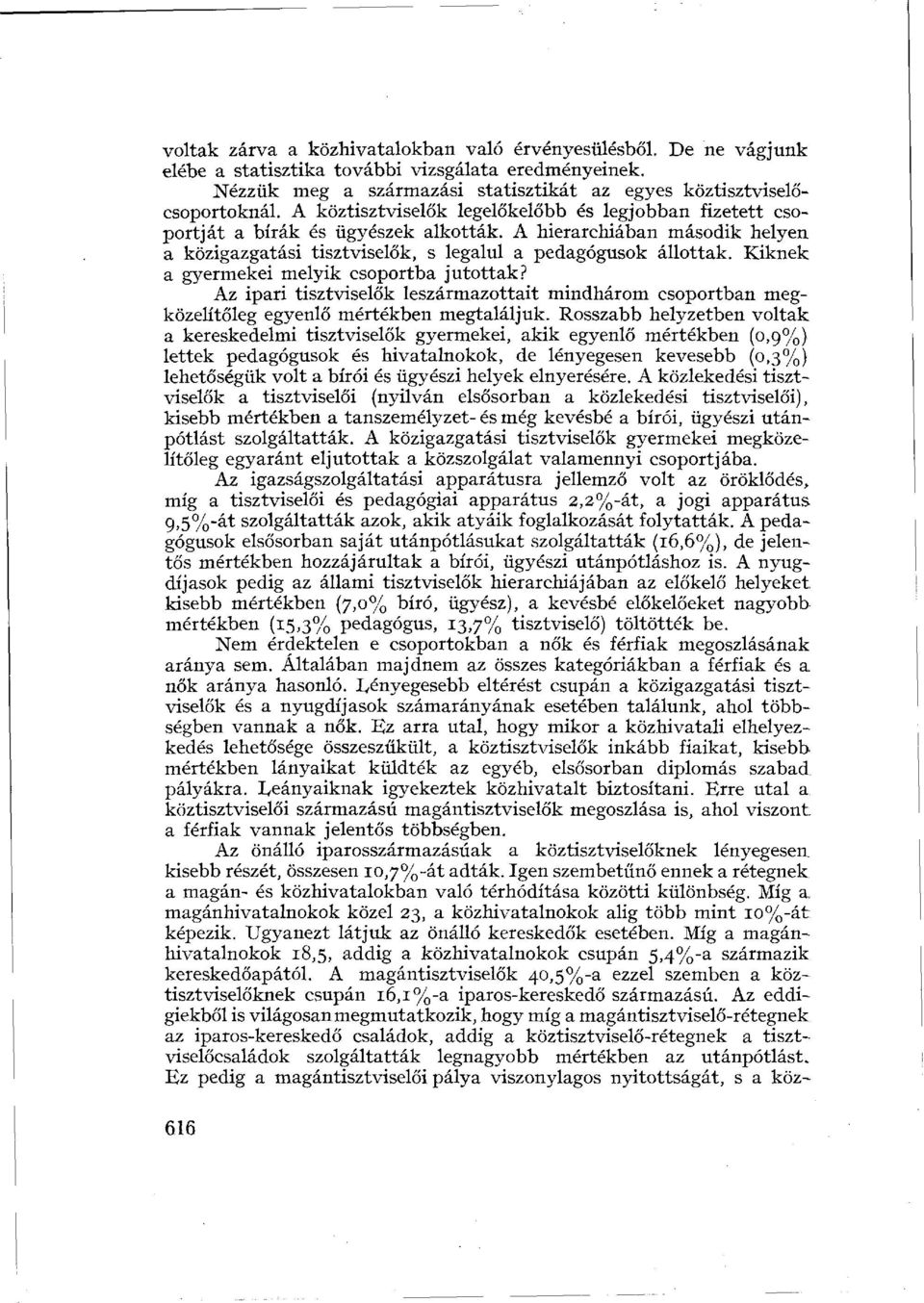 Kiknek a gyermekei melyik csoportba jutottak? Az ipari tisztviselők leszármazottait mindhárom csoportban megközelítőleg egyenlő mértékben megtaláljuk.