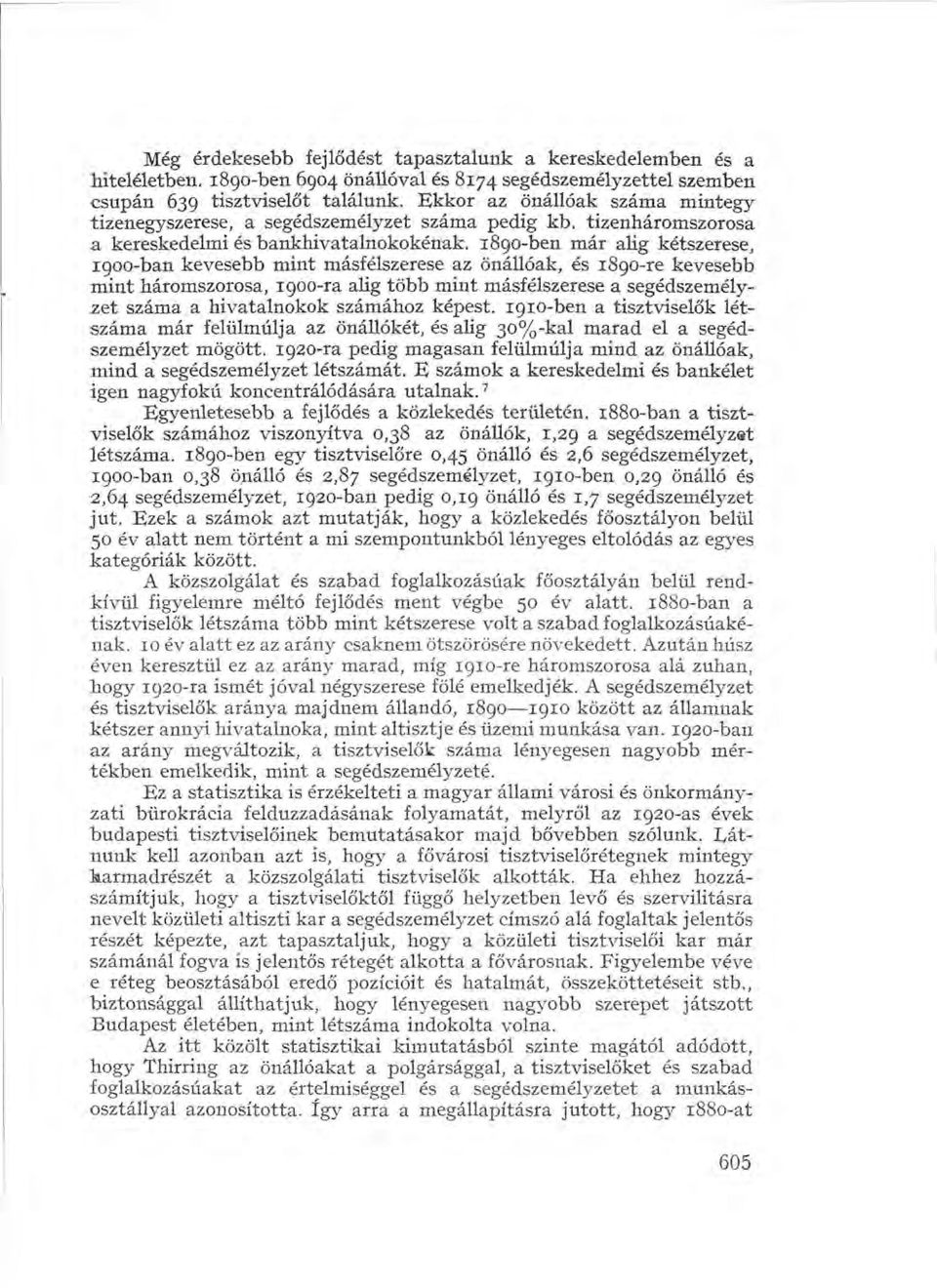 1890-ben már alig kétszerese, 1900-ban kevesebb mint másfélszerese az önállóak, és 1890-re kevesebb mint háromszorosa, 1900-ra alig több mint másfélszerese a segédszemélyzet száma a hivatalnokok