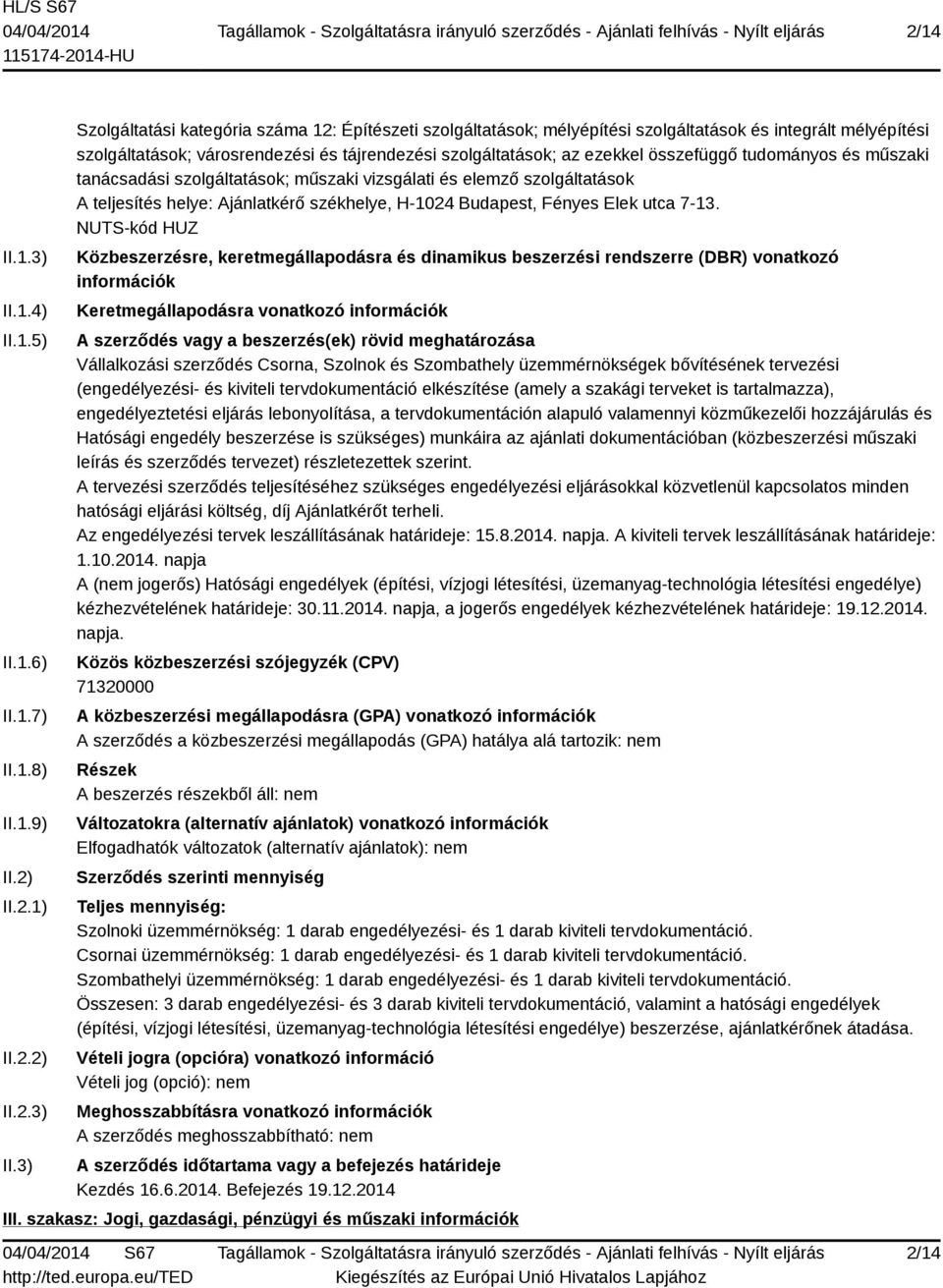 3) Szolgáltatási kategória száma 12: Építészeti szolgáltatások; mélyépítési szolgáltatások és integrált mélyépítési szolgáltatások; városrendezési és tájrendezési szolgáltatások; az ezekkel