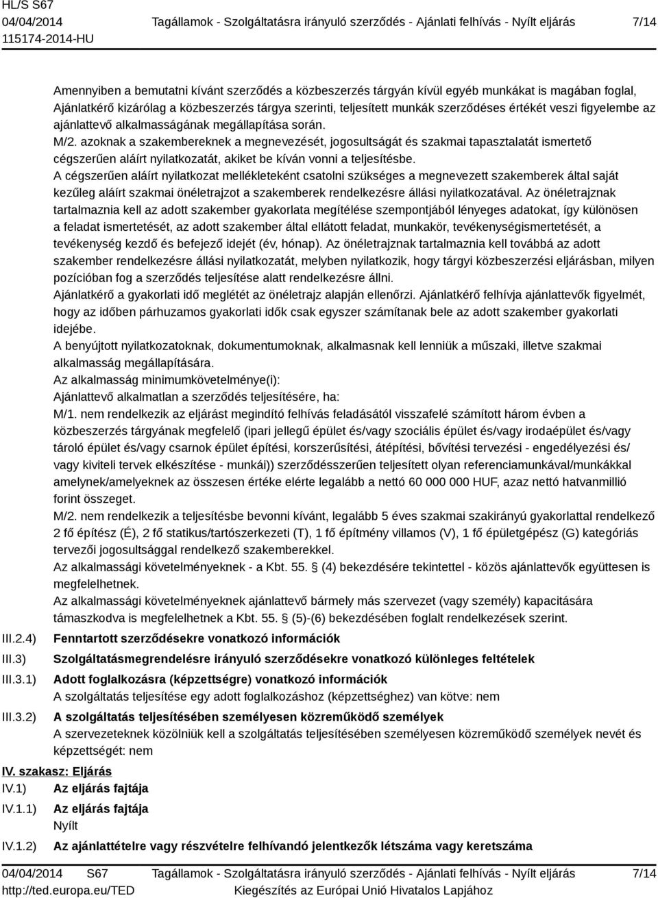 1) 2) Amennyiben a bemutatni kívánt szerződés a közbeszerzés tárgyán kívül egyéb munkákat is magában foglal, Ajánlatkérő kizárólag a közbeszerzés tárgya szerinti, teljesített munkák szerződéses