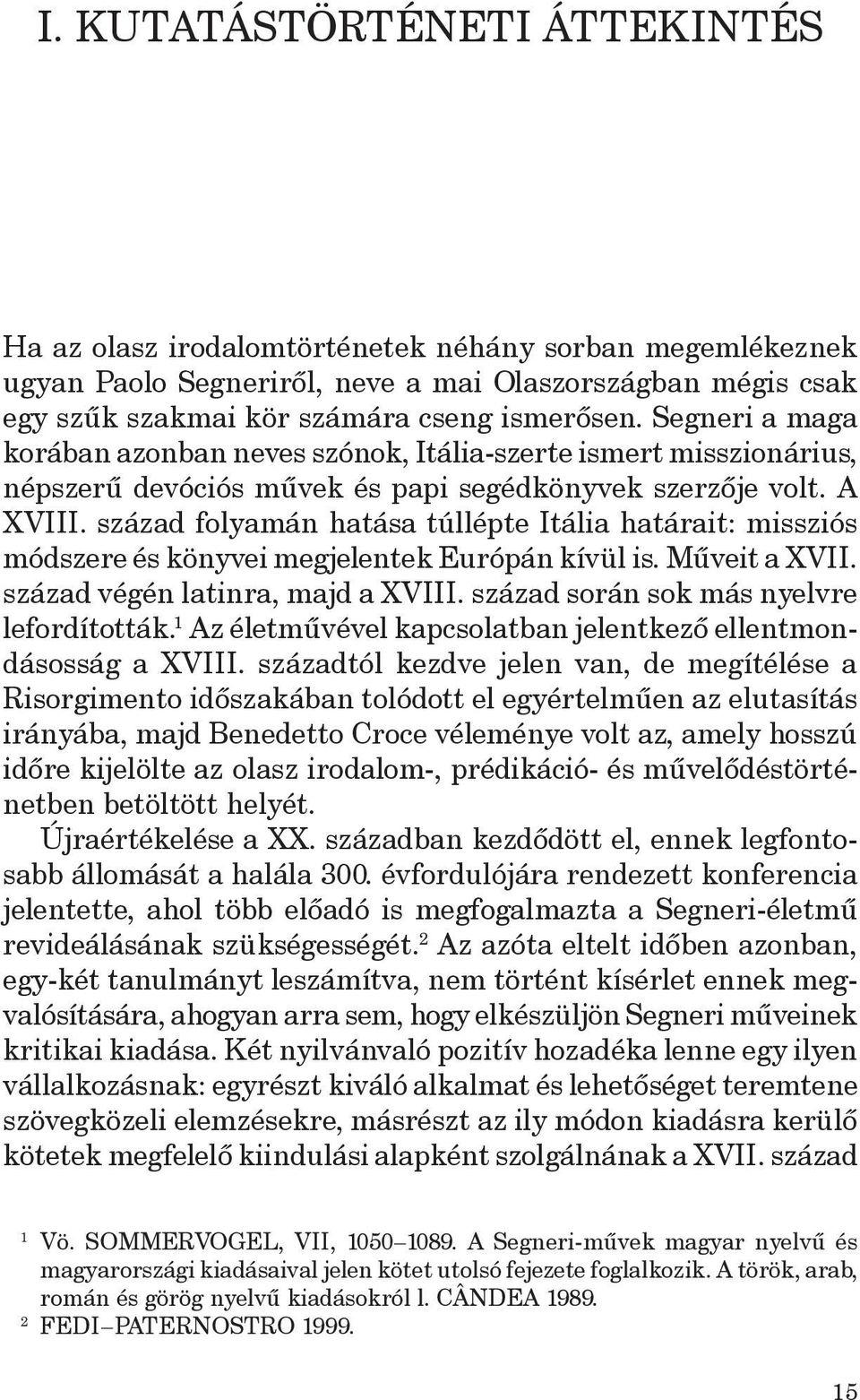 század folyamán hatása túllépte Itália határait: missziós módszere és könyvei megjelentek Európán kívül is. Műveit a XVII. század végén latinra, majd a XVIII.