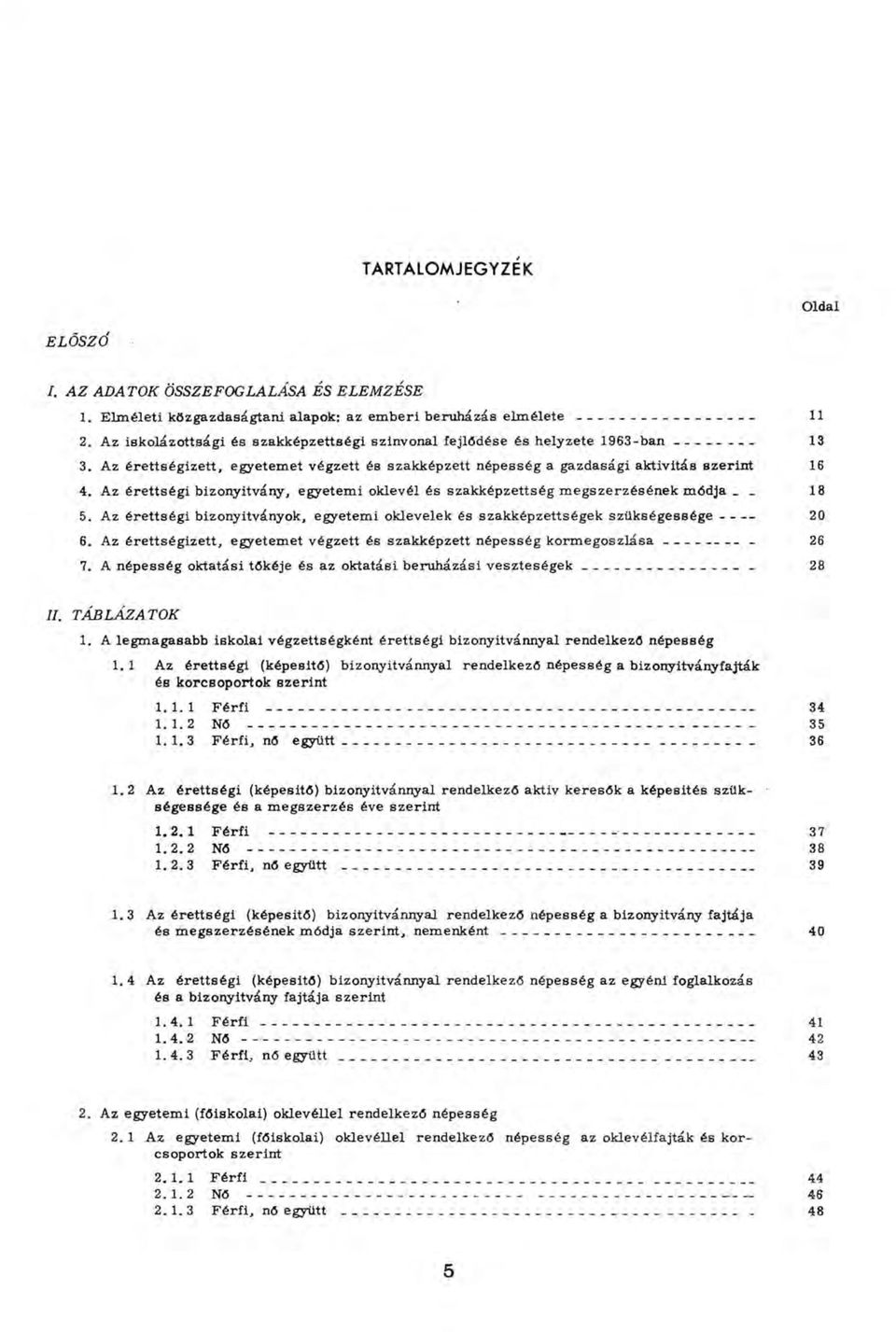Az érettségi bizonyitvány, egyetem i oklevél és szakképzettség m egszerzésén ek m ódja. _ 18 5.
