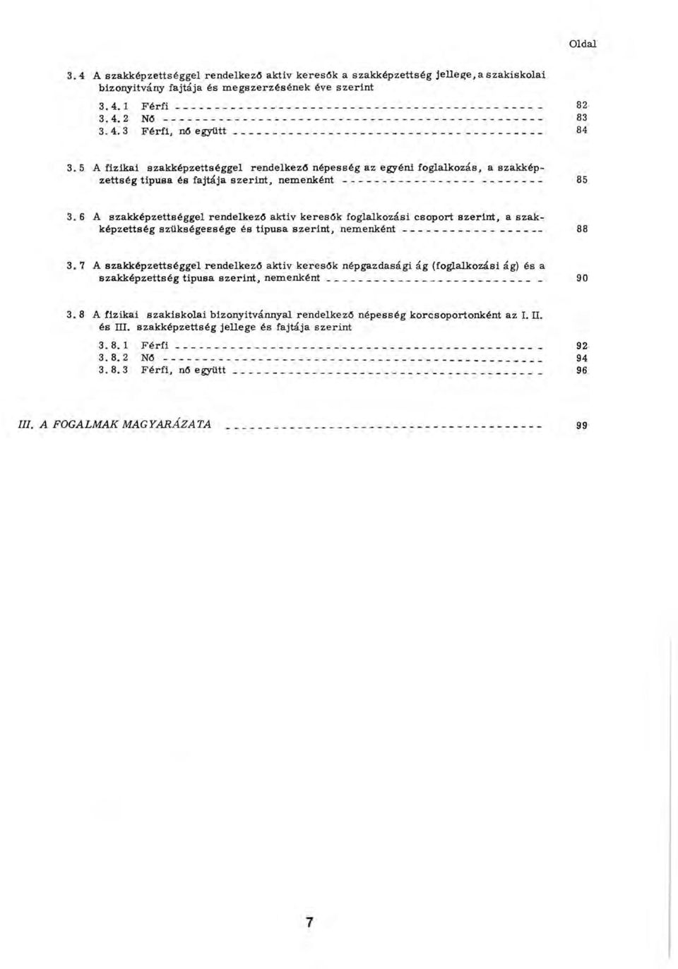 5 A fizikai szakképzettséggel rendelkező népesség az egyéni foglalk ozás, a szakképzettség típusa és fajtája szerin t, n e m e n k é n t---------------------------------------------------------------