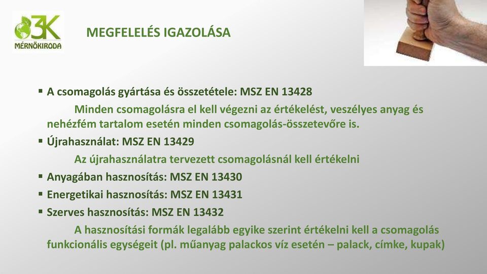 Újrahasználat: MSZ EN 13429 Az újrahasználatra tervezett csomagolásnál kell értékelni Anyagában hasznosítás: MSZ EN 13430 Energetikai