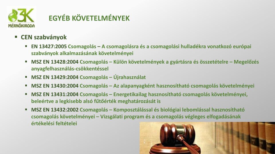 alapanyagként hasznosítható csomagolás követelményei MSZ EN 13431:2004 Csomagolás Energetikailag hasznosítható csomagolás követelményei, beleértve a legkisebb alsó fűtőérték