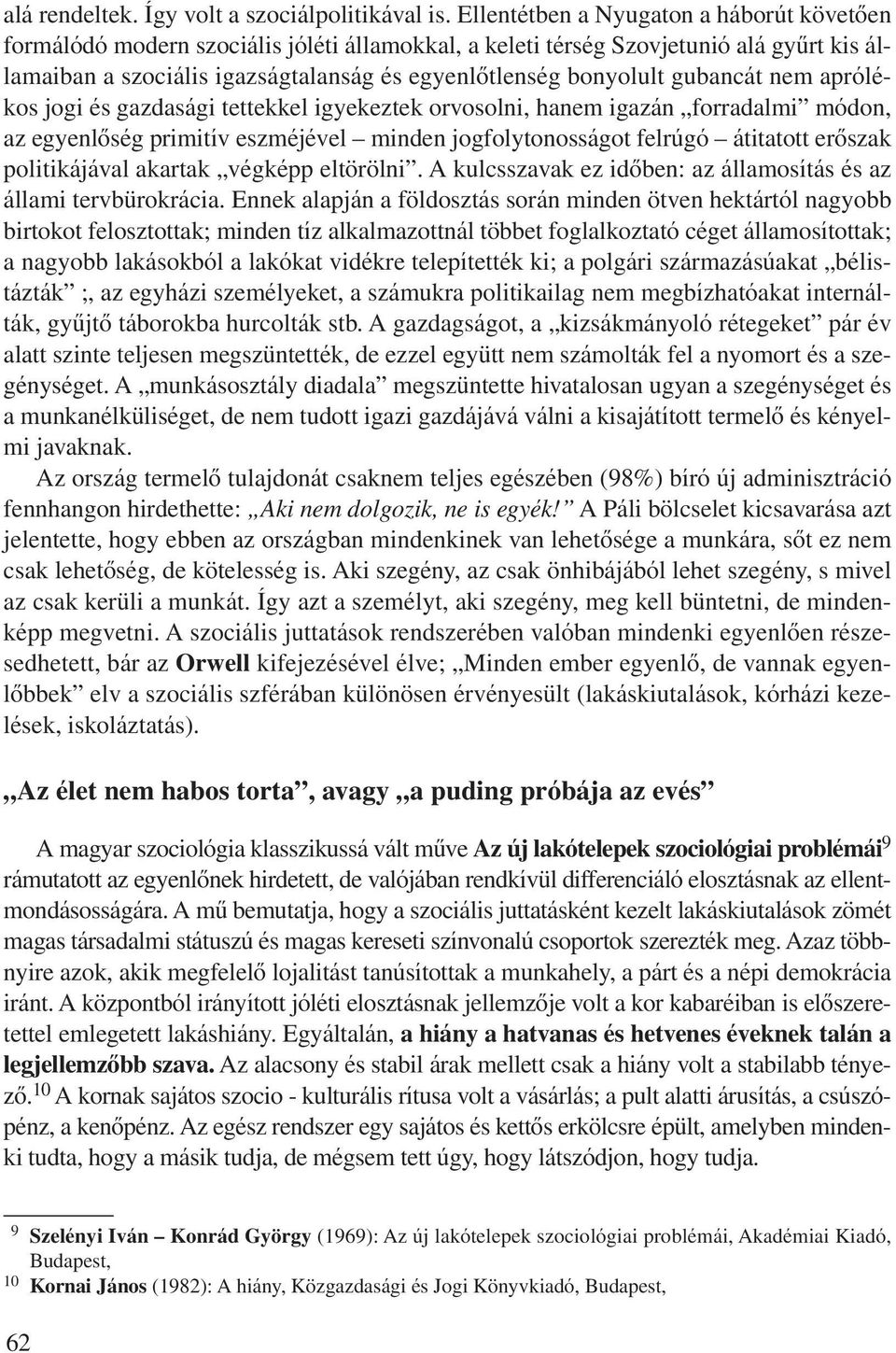 gubancát nem aprólékos jogi és gazdasági tettekkel igyekeztek orvosolni, hanem igazán forradalmi módon, az egyenlôség primitív eszméjével minden jogfolytonosságot felrúgó átitatott erôszak