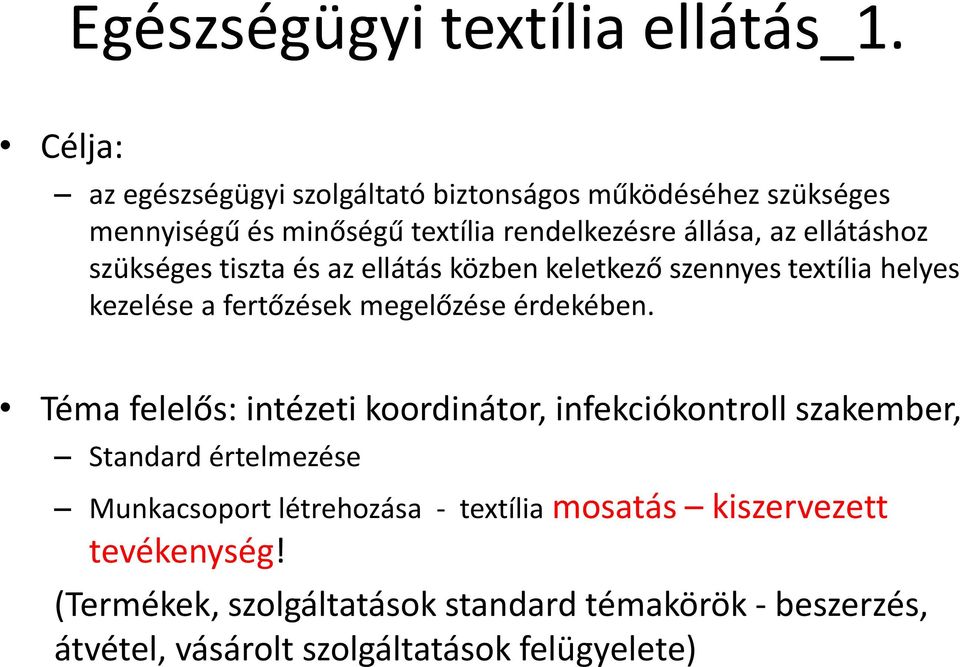 szükséges tiszta és az ellátás közben keletkező szennyes textília helyes kezelése a fertőzések megelőzése érdekében.