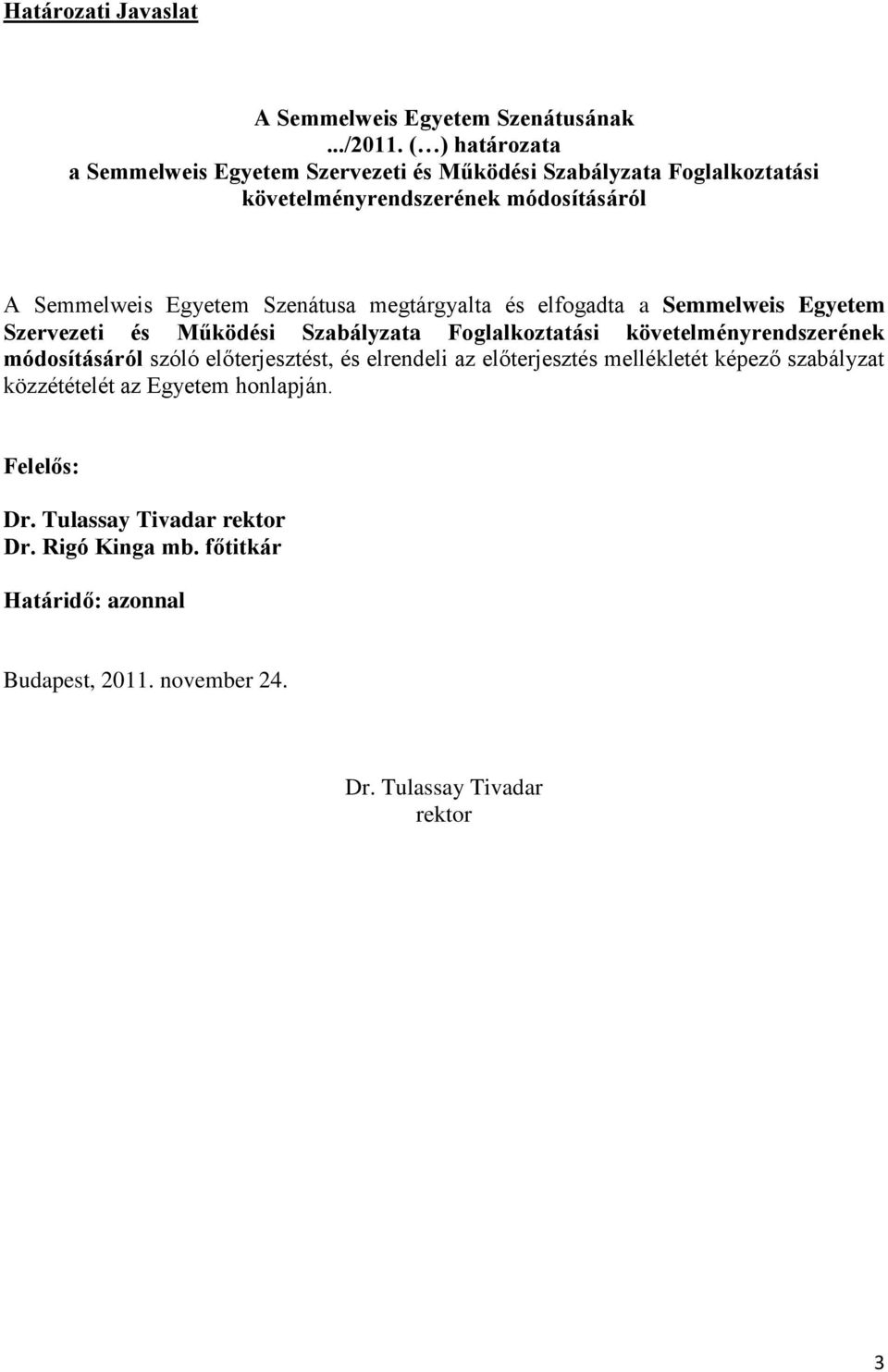 Szenátusa megtárgyalta és elfogadta a Semmelweis Egyetem Szervezeti és Működési Szabályzata Foglalkoztatási követelményrendszerének módosításáról szóló