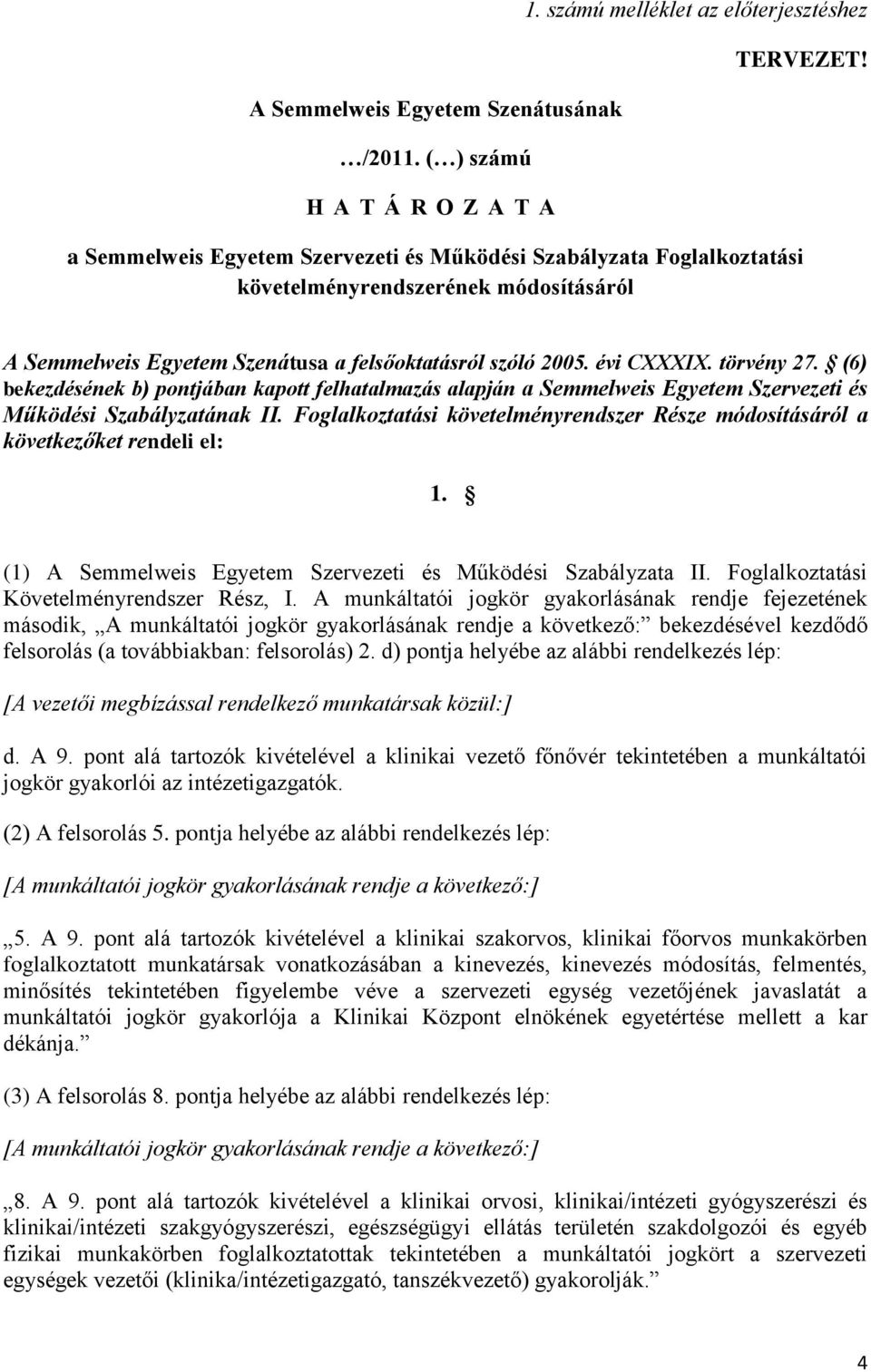 (6) bekezdésének b) pontjában kapott felhatalmazás alapján a Semmelweis Egyetem Szervezeti és Működési Szabályzatának II.