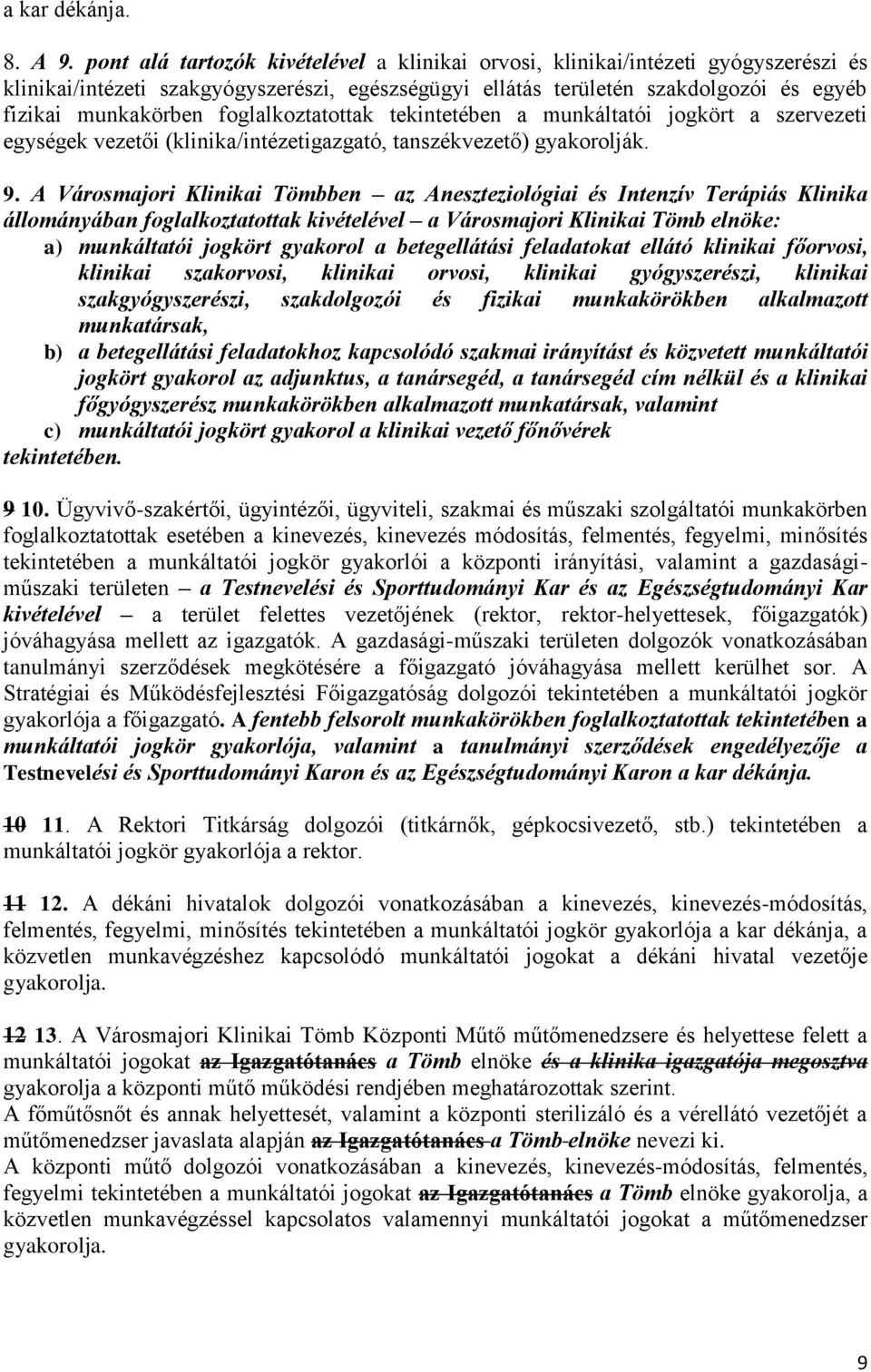 foglalkoztatottak tekintetében a munkáltatói jogkört a szervezeti egységek vezetői (klinika/intézetigazgató, tanszékvezető) gyakorolják. 9.